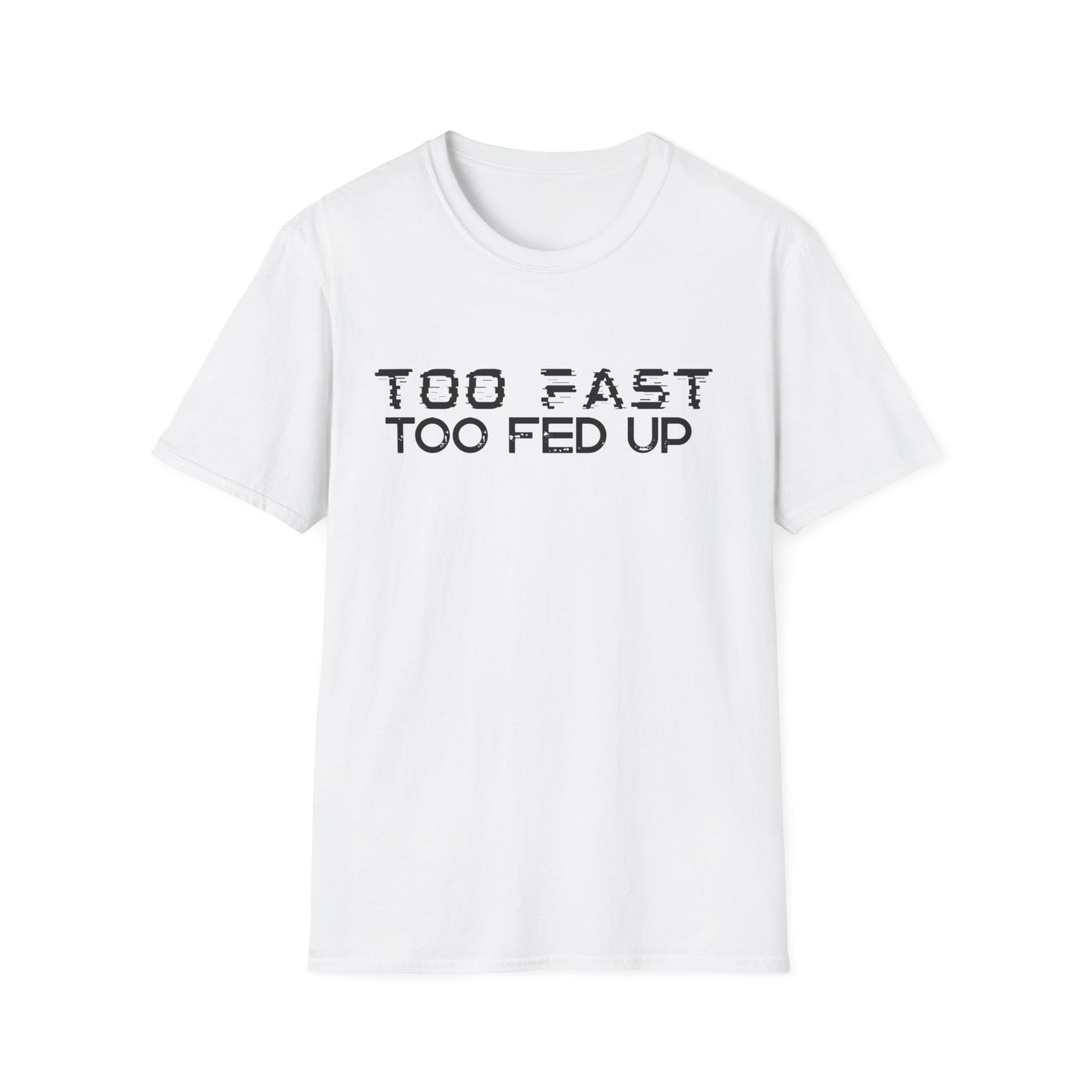 White t-shirt with 'TOO FAST TOO FED UP' text on a white background