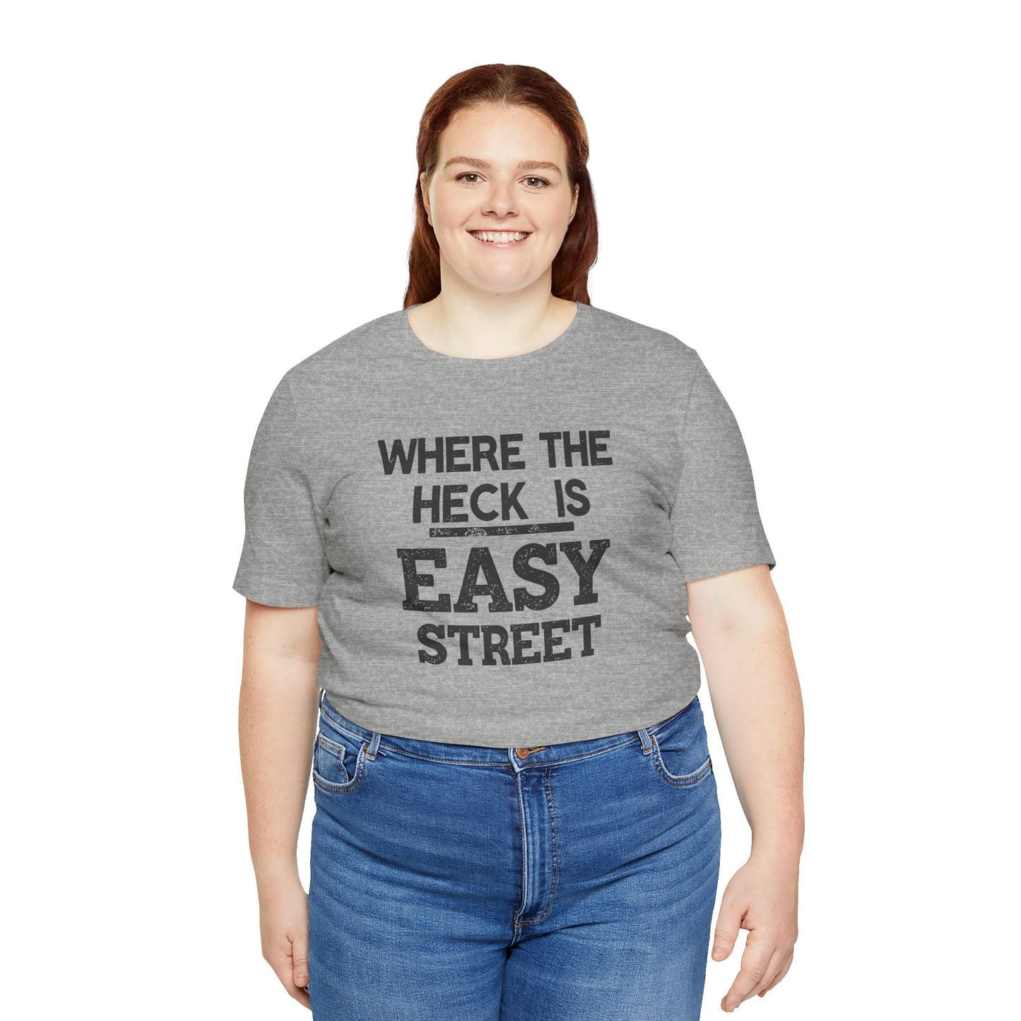 Person wearing a gray t-shirt with text 'WHERE THE HECK IS EASY STREET' on a white background