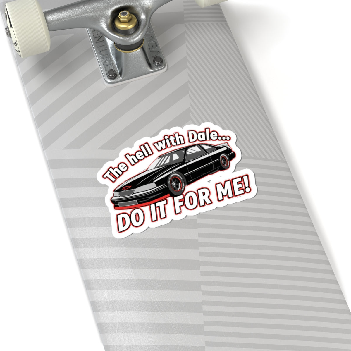 Sticker with a car graphic and text 'The hell with Dale Do it for me' on a skateboard deck