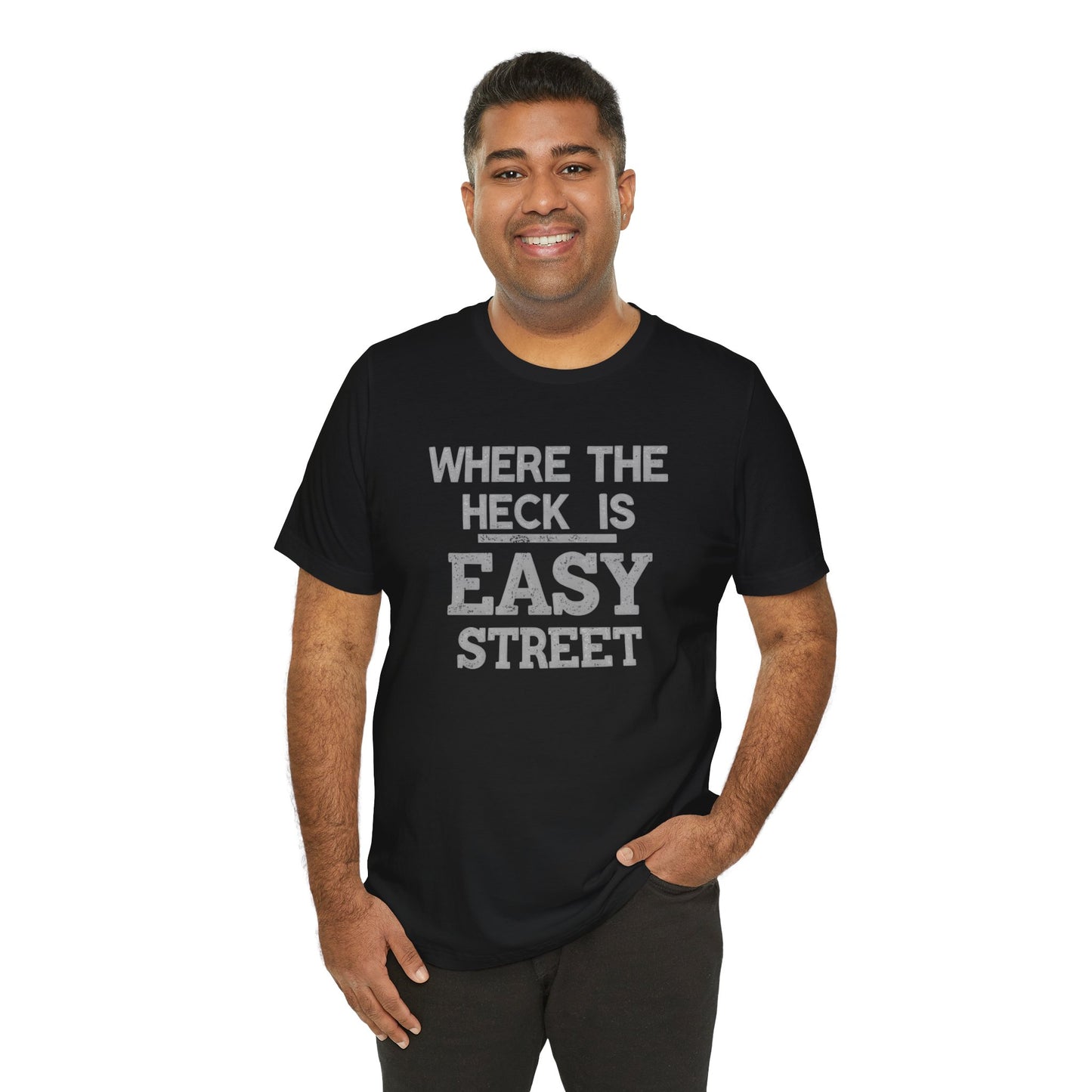 Man wearing a black t-shirt with text 'WHERE THE HECK IS EASY STREET' on a white background