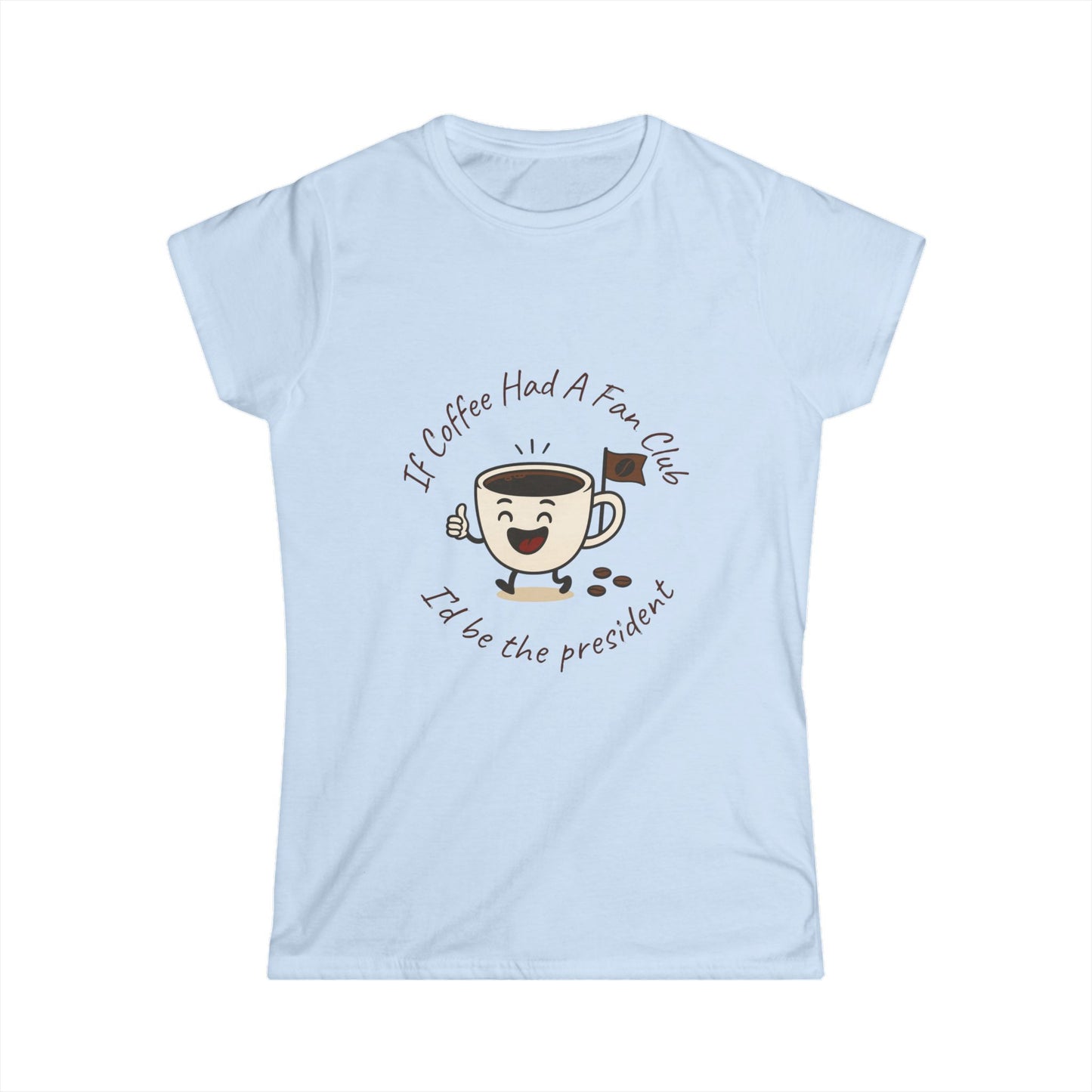 Light blue t-shirt with a coffee-themed graphic and text 'If coffee had a fan club I'd be the president' on a white background