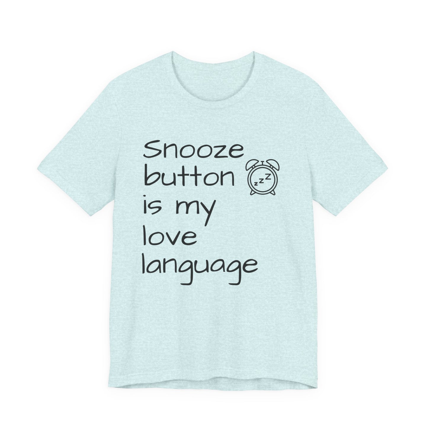 Light blue t-shirt with text 'Snooze button is my love language' on a white background