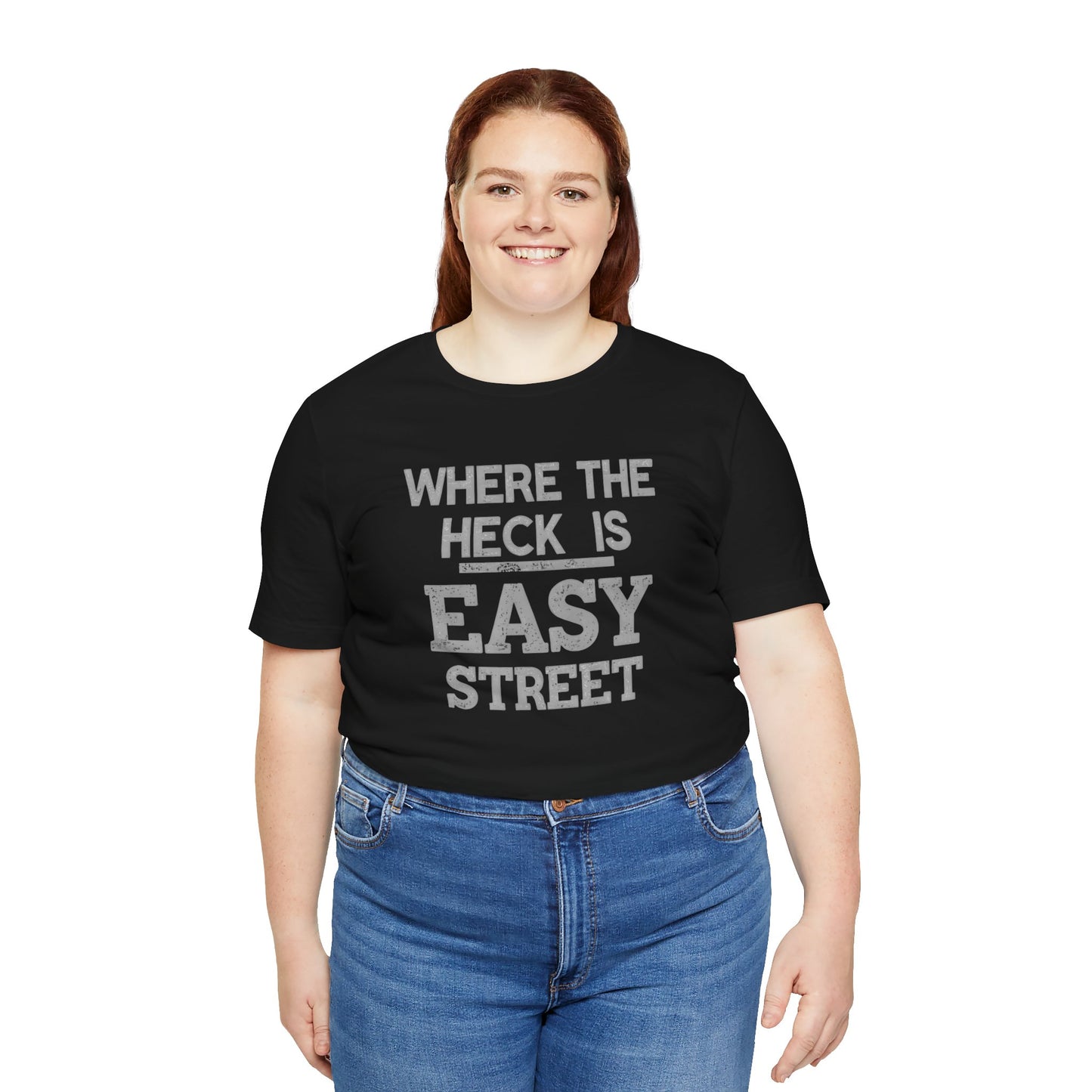 Person wearing a black t-shirt with text 'WHERE THE HECK IS EASY STREET' on a white background