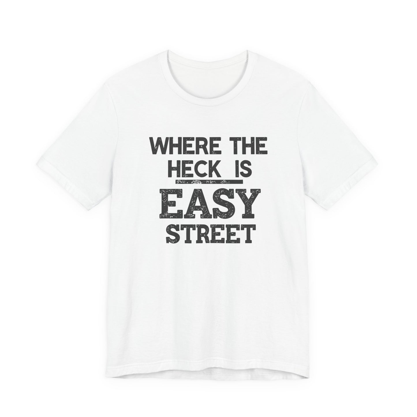 White t-shirt with black text 'WHERE THE HECK IS EASY STREET' on a white background