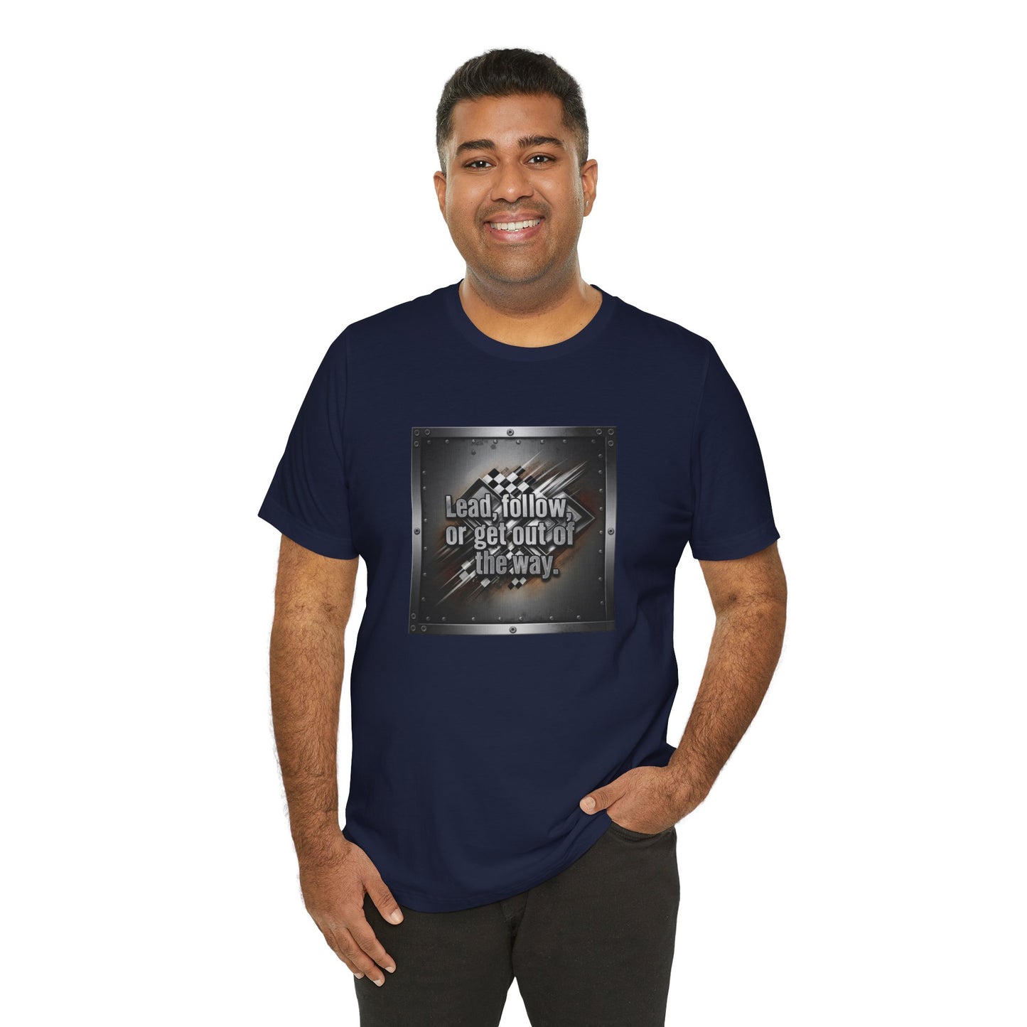 Man wearing a navy blue t-shirt with a graphic design and text 'Lead, follow, or get out of the way' on a white background