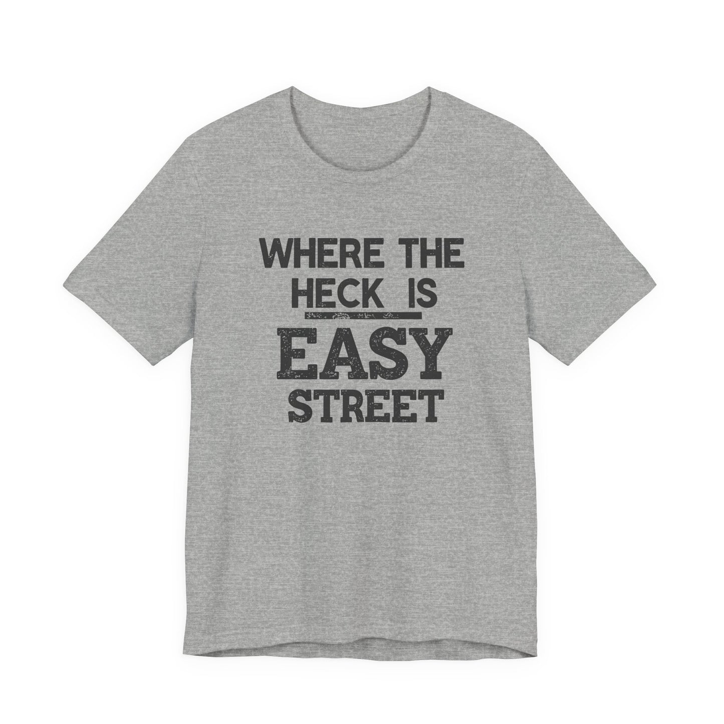Gray t-shirt with black text 'WHERE THE HECK IS EASY STREET' on a white background