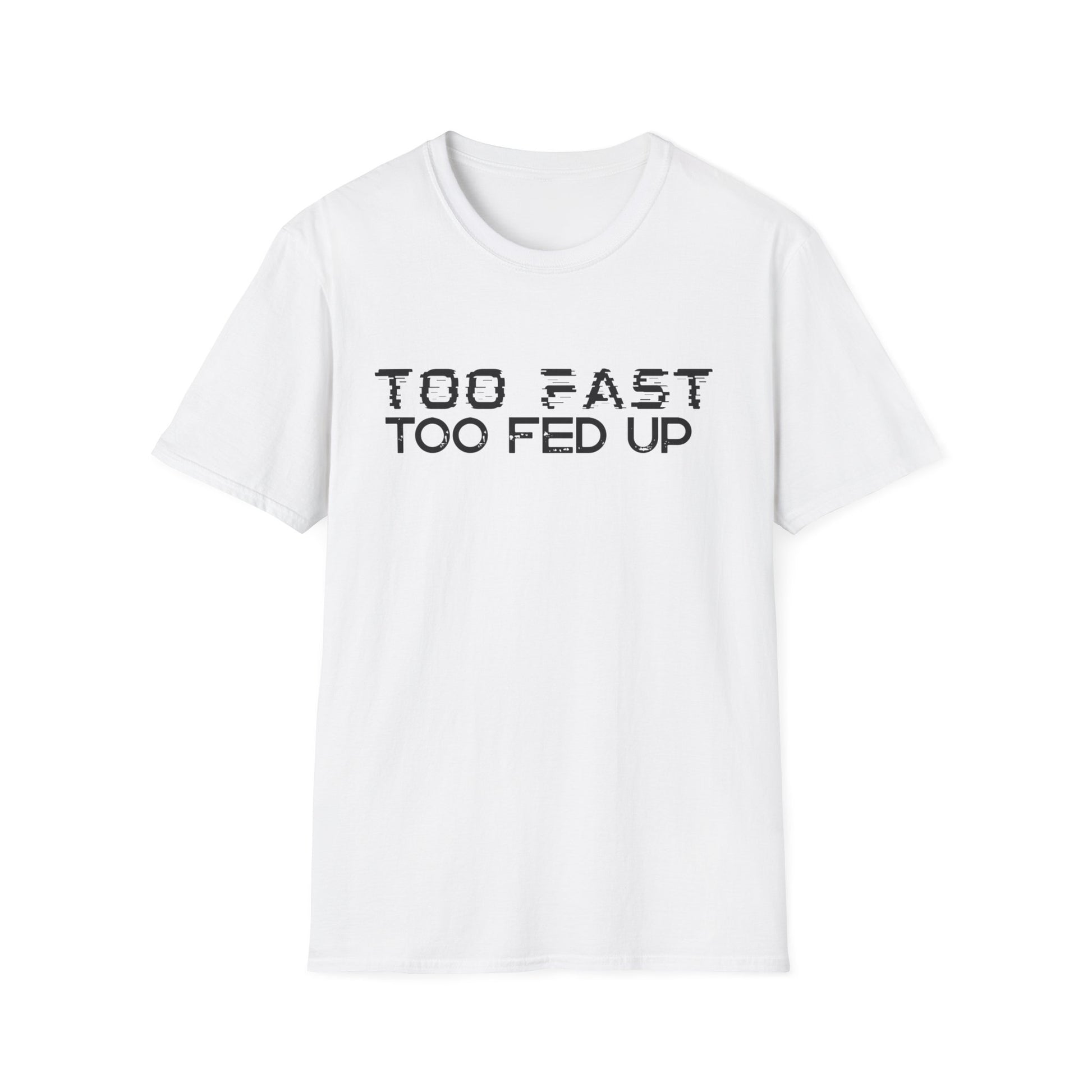 White t-shirt with 'TOO FAST TOO FED UP' text on a white background