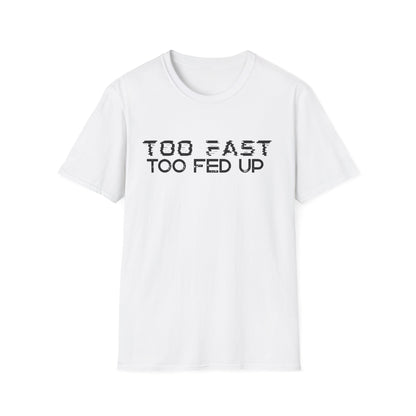 White t-shirt with 'TOO FAST TOO FED UP' text on a white background