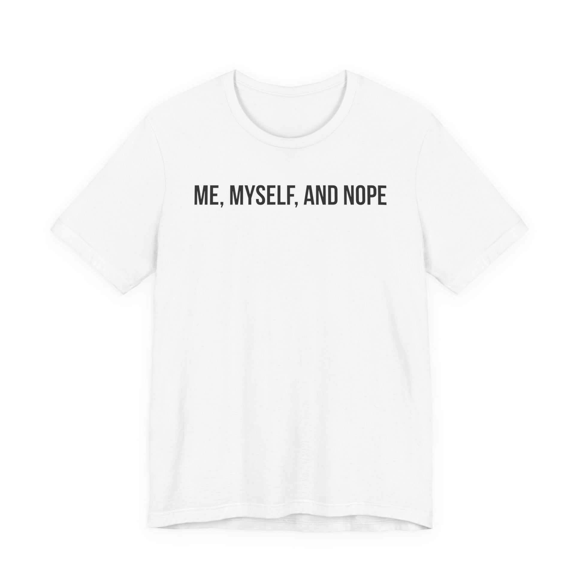 White t-shirt with 'ME, MYSELF, AND NOPE' text on a white background