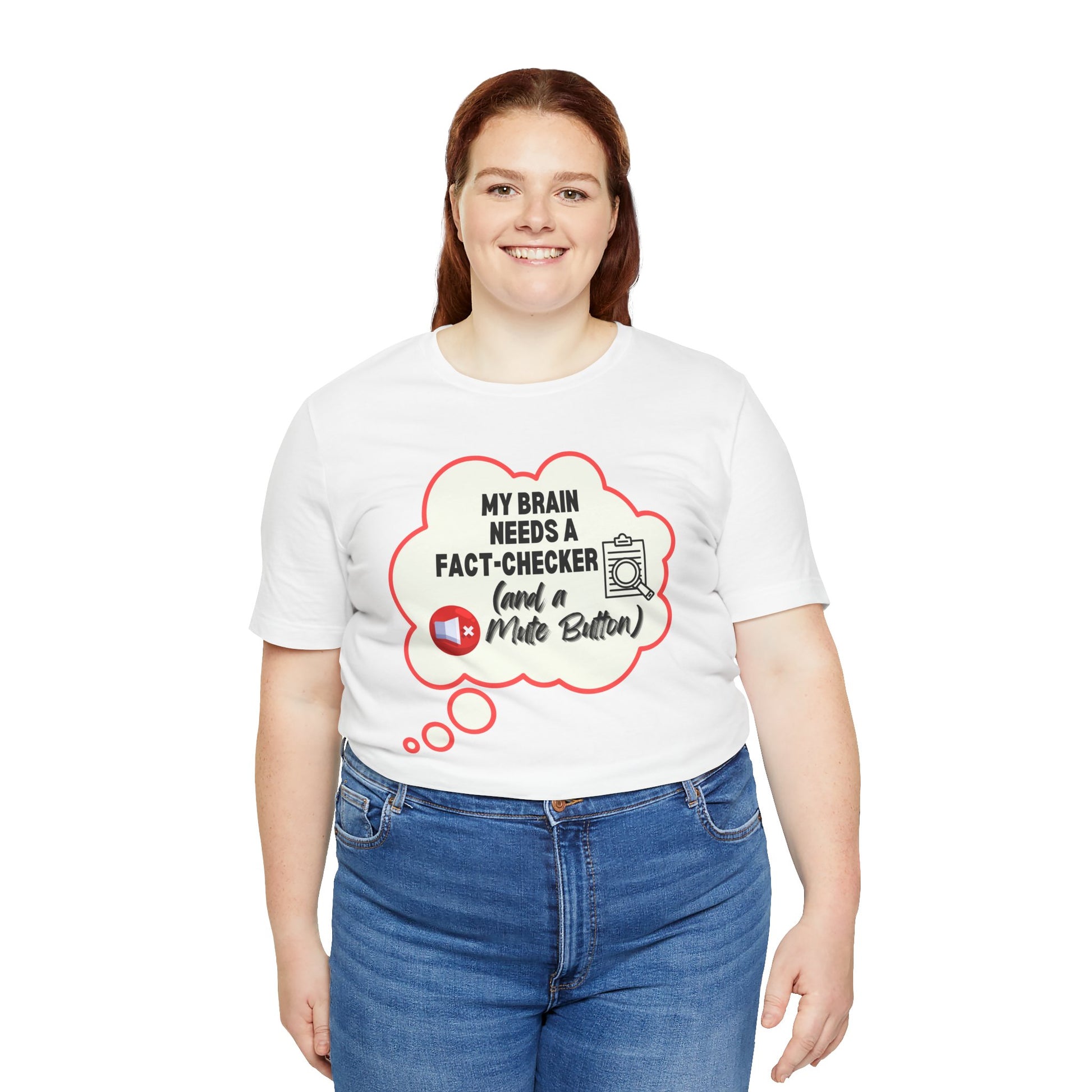 Person wearing a white t-shirt with a graphic and text 'My brain needs a fact-checker (and a mute button)' on a white background
