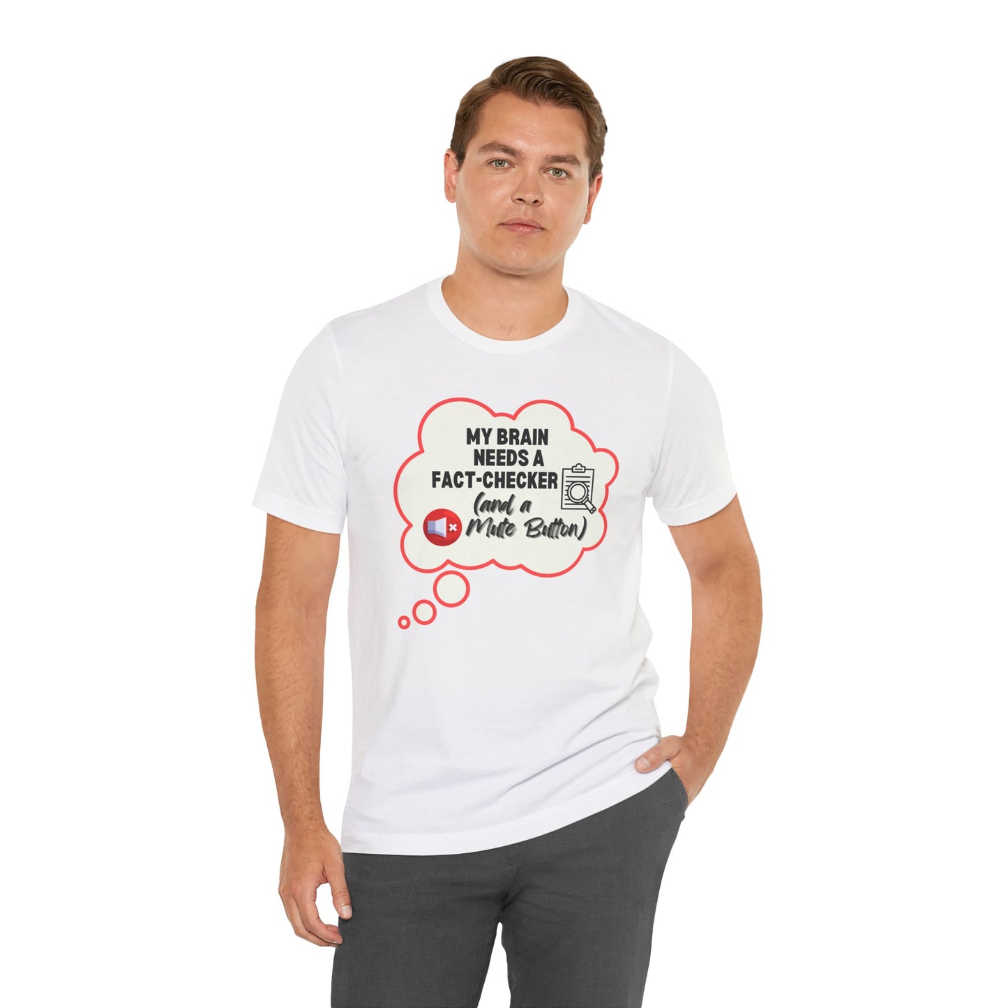 Man wearing a white t-shirt with a graphic and text 'My brain needs a fact-checker (and a mute button)' on a white background