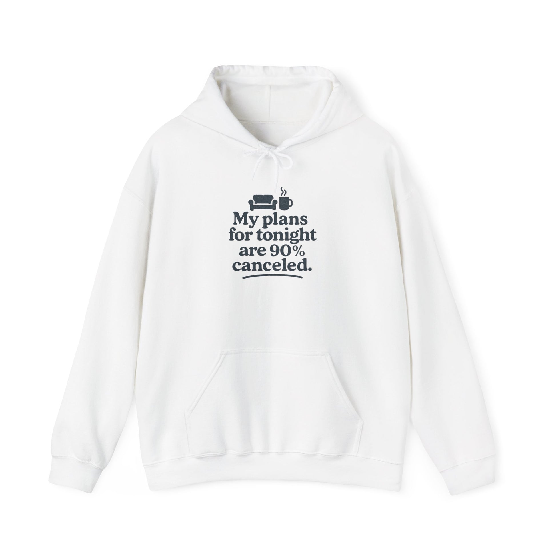White hoodie with black text 'My plans for tonight are 90% canceled' on a white background