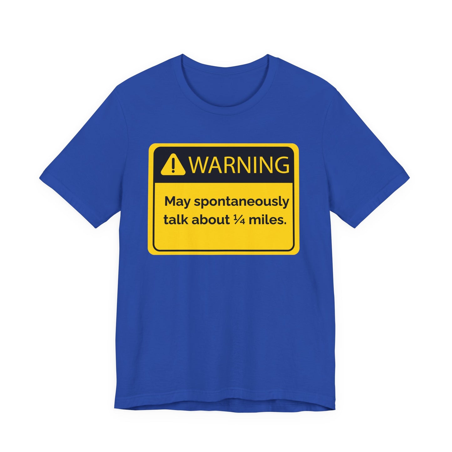 Blue t-shirt with a yellow warning sign 'WARNING May spontaneously talk about 1/4 miles' graphic on a white background