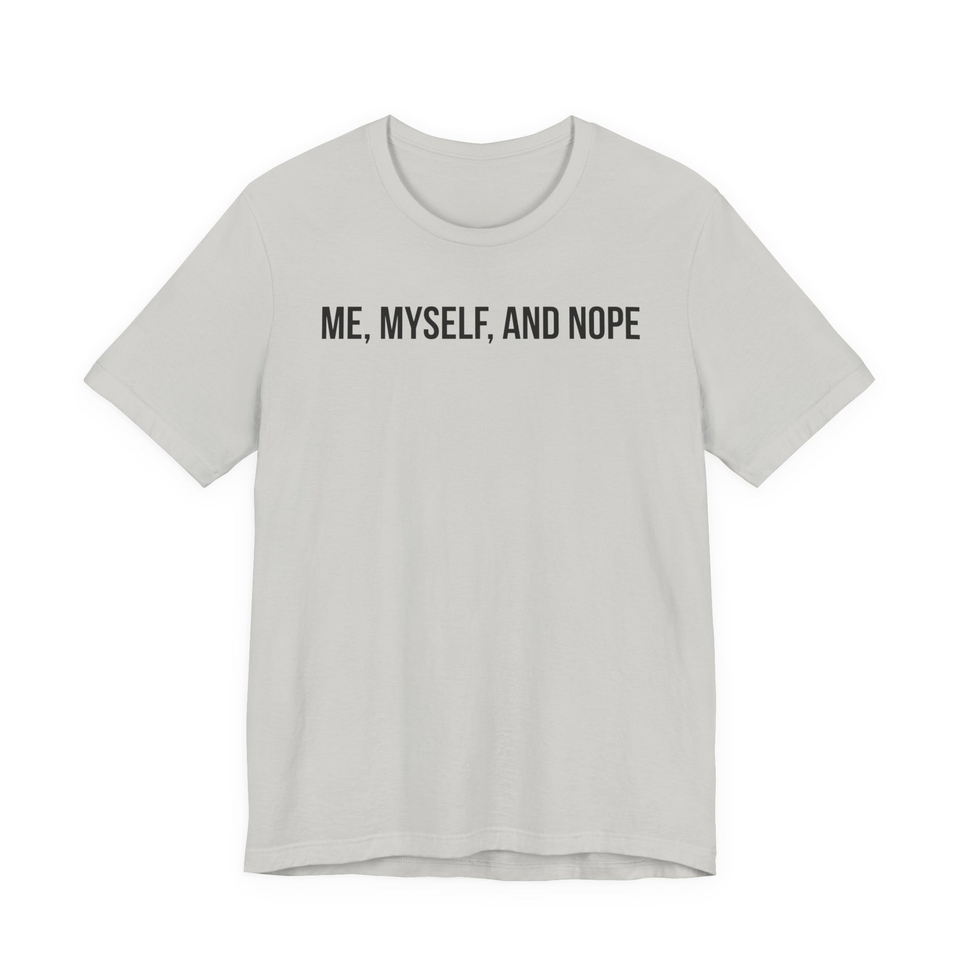 Gray t-shirt with 'ME, MYSELF, AND NOPE' text on a white background