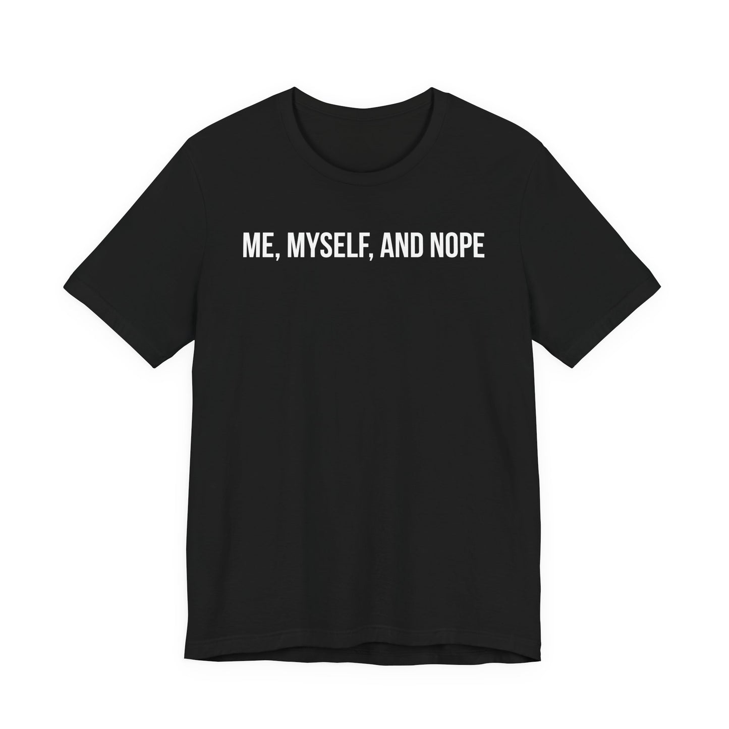 Black t-shirt with 'ME, MYSELF, AND NOPE' text on a white background