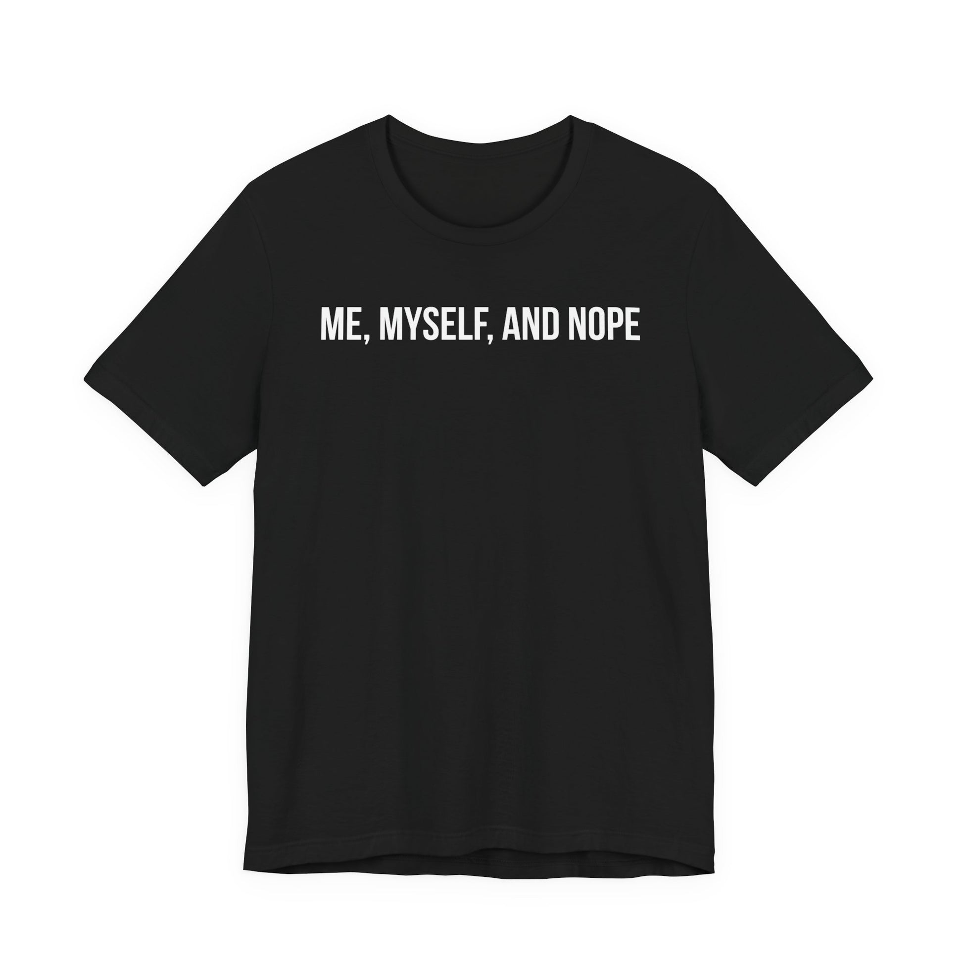 Black t-shirt with 'ME, MYSELF, AND NOPE' text on a white background