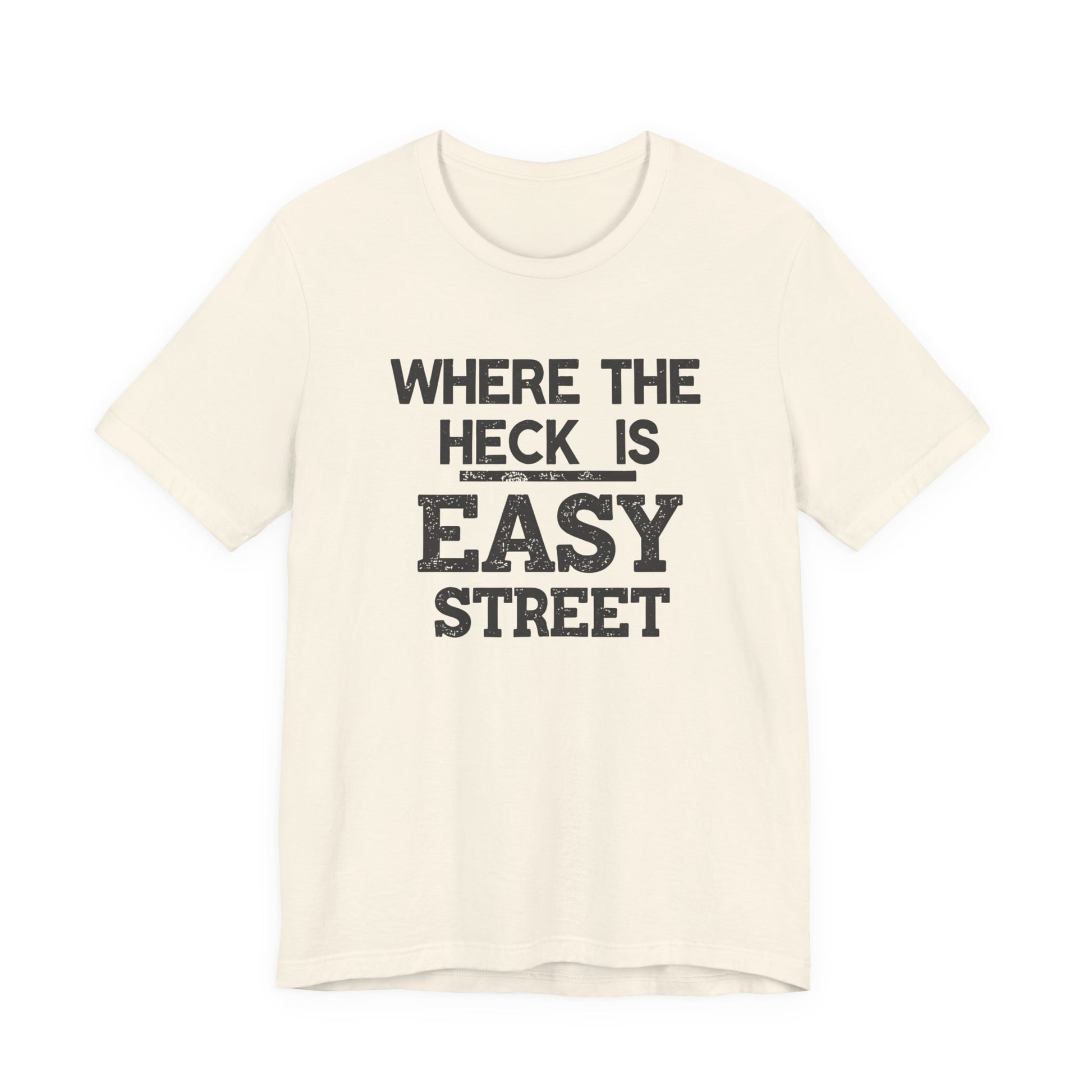Beige t-shirt with black text 'WHERE THE HECK IS EASY STREET' on a white background