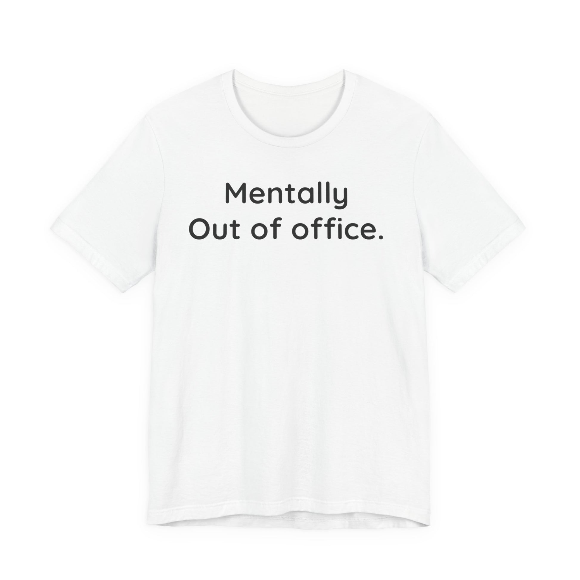 White t-shirt with 'Mentally Out of office.' text on a white background