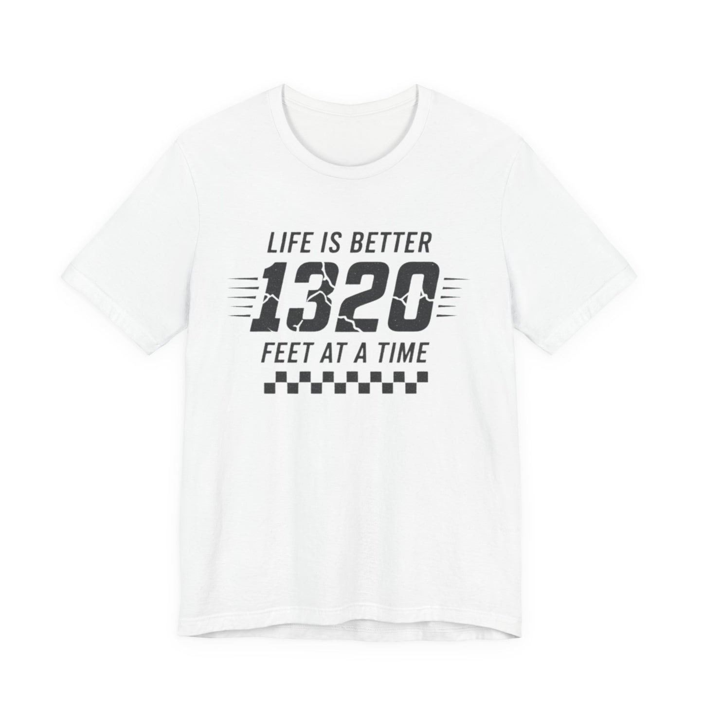 White t-shirt with black text 'Life is better 1320 feet at a time' on a white background