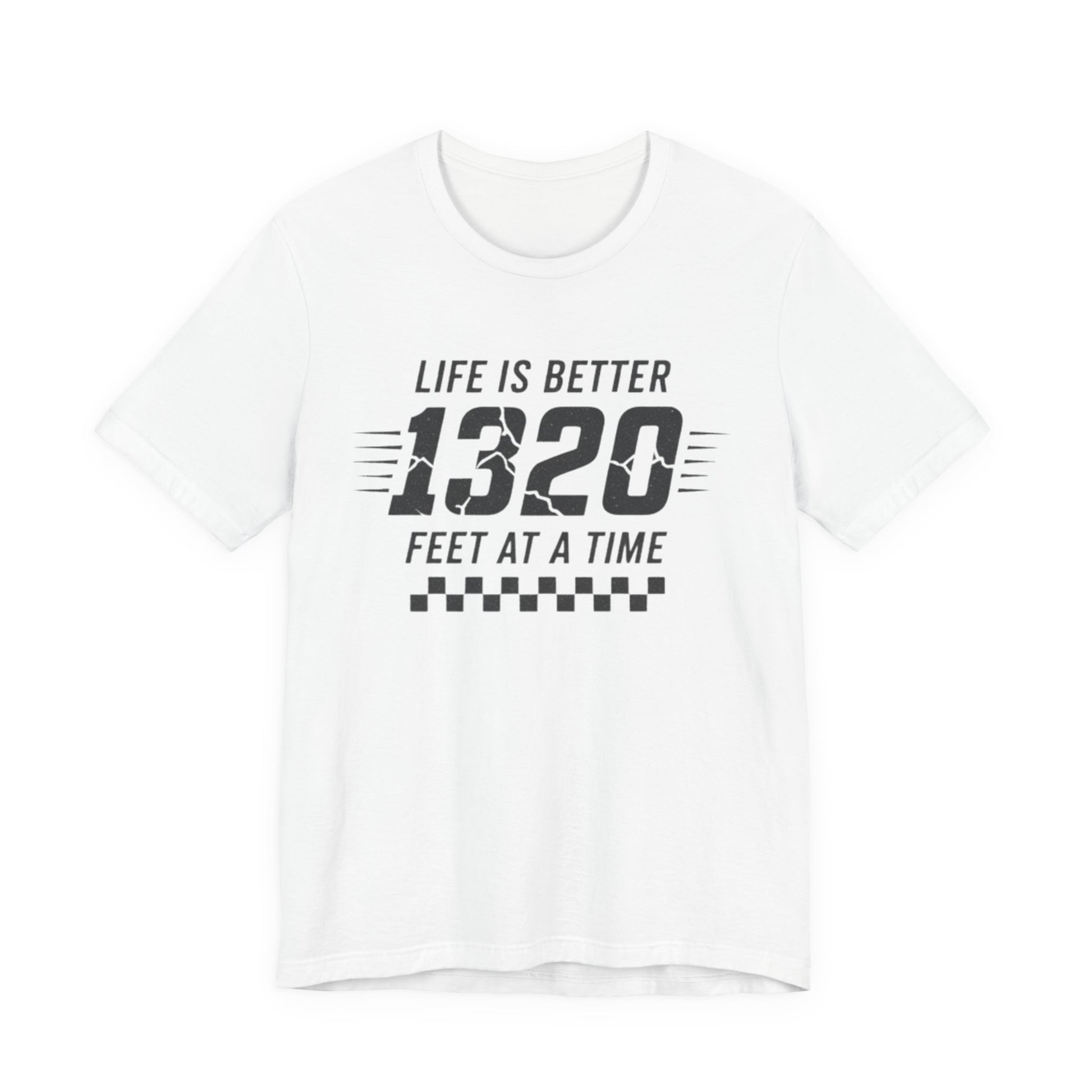 White t-shirt with black text 'Life is better 1320 feet at a time' on a white background