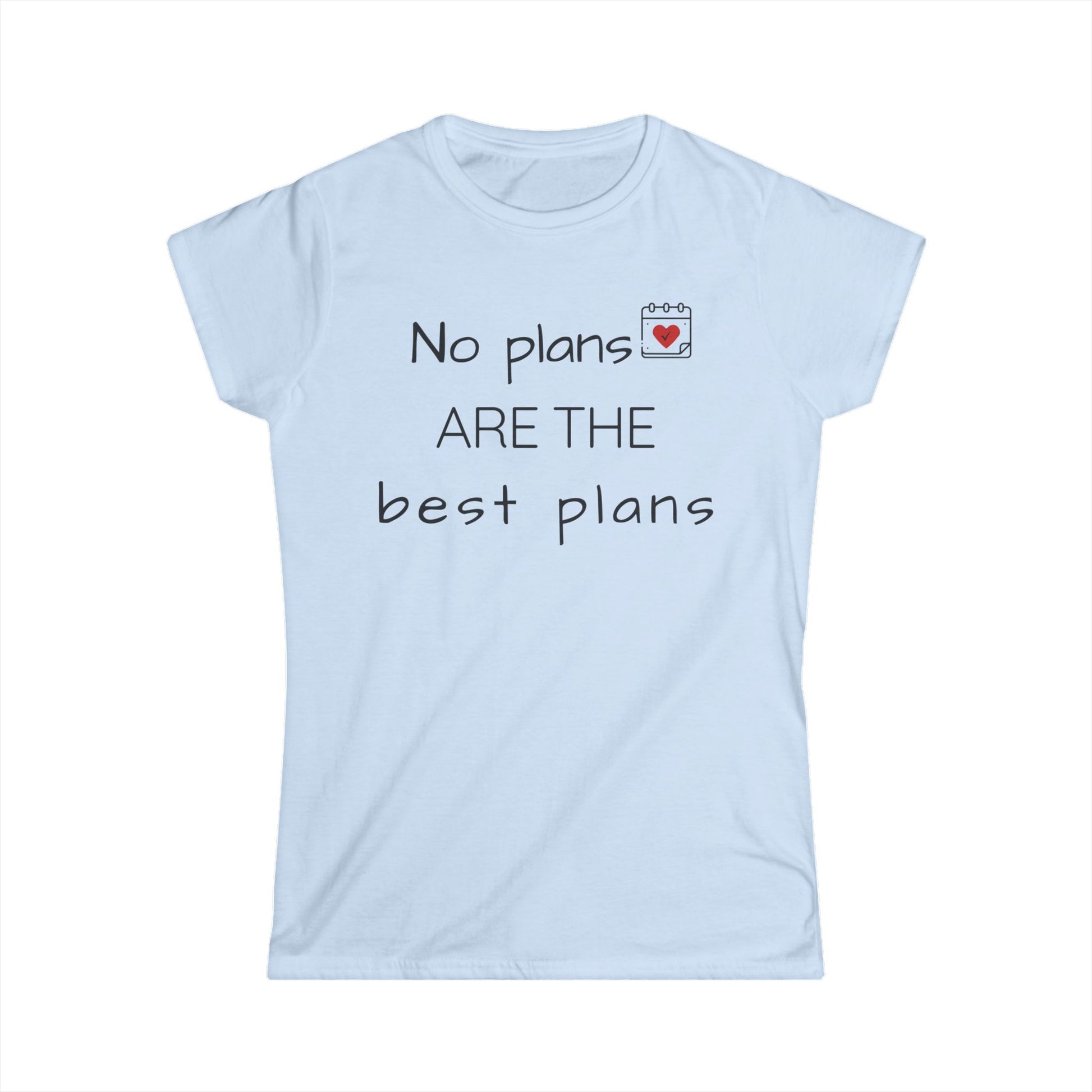 Light blue t-shirt with text 'No plans ARE the best plans' on a white background