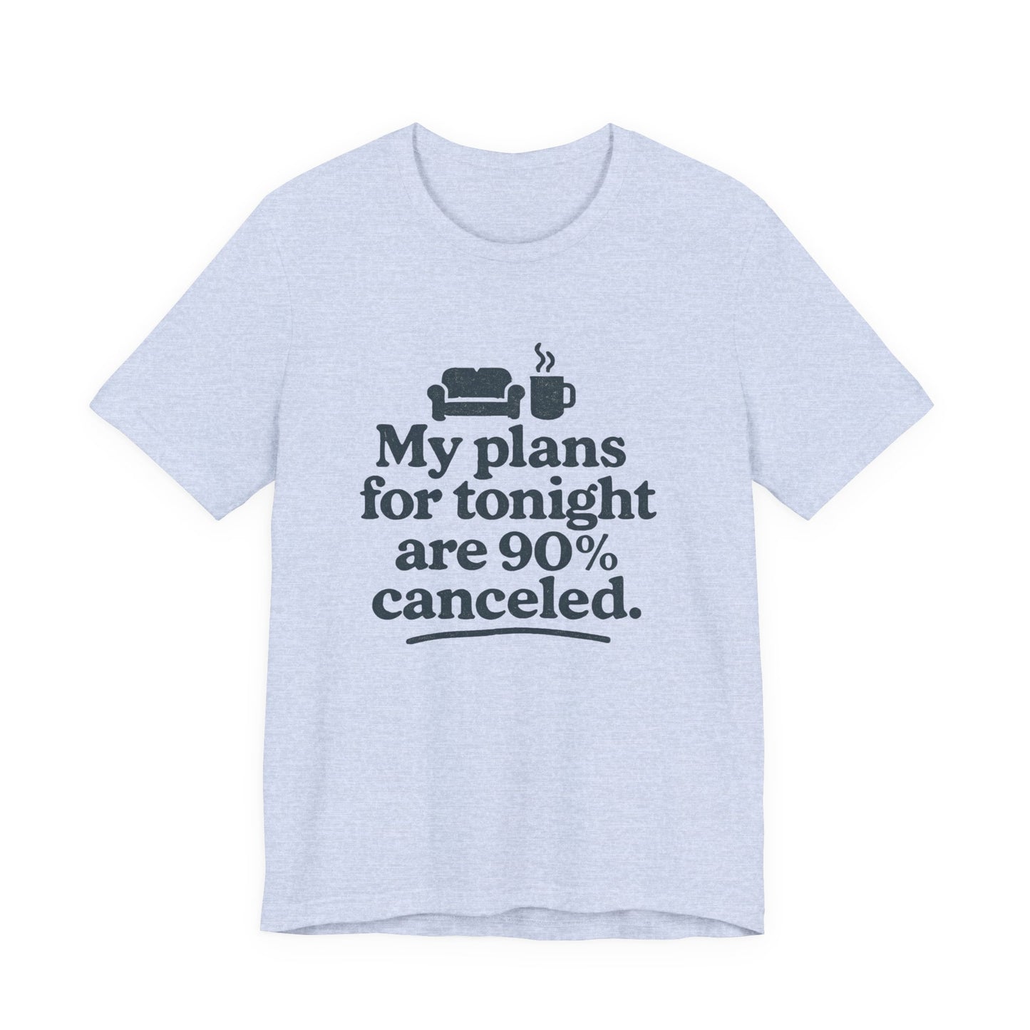 Light blue t-shirt with black text 'My plans for tonight are 90% canceled' on a white background