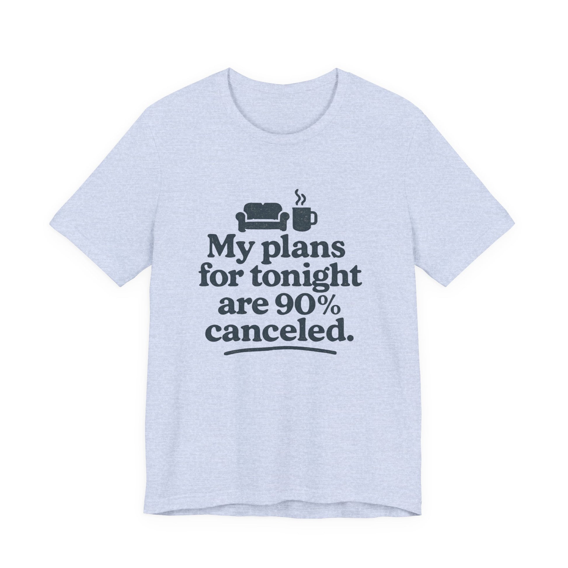 Light blue t-shirt with black text 'My plans for tonight are 90% canceled' on a white background