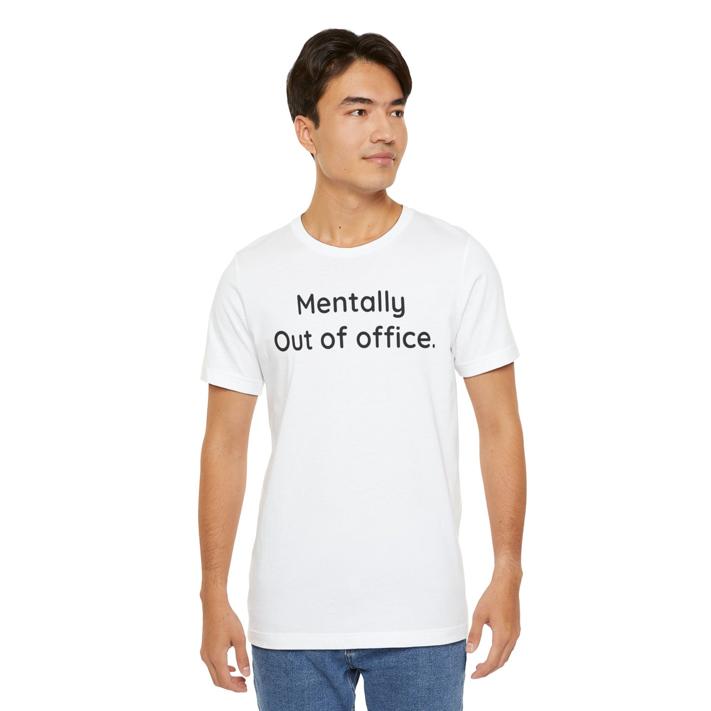 Man wearing a white t-shirt with 'Mentally Out of Office' text on a white background