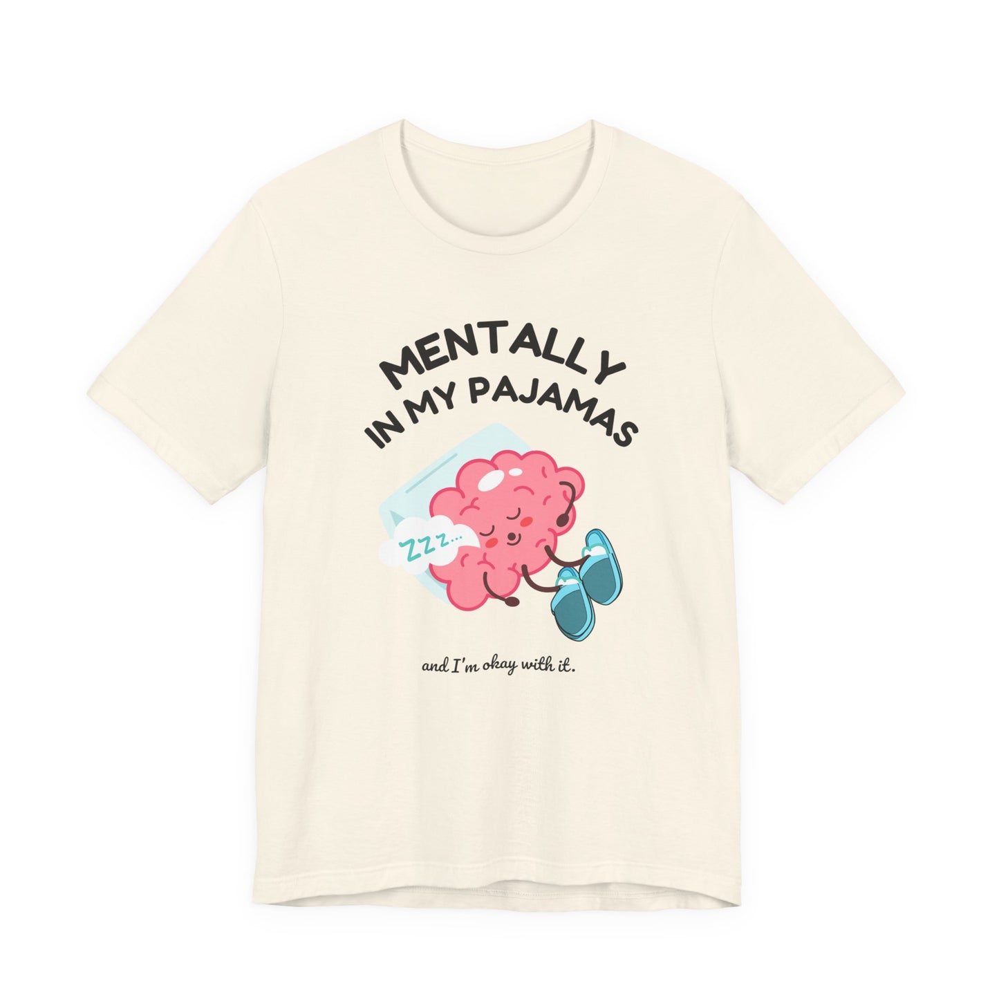 Beige t-shirt with a cartoon brain design and text 'Mentally in my pajamas and I'm ok with it' on a white background