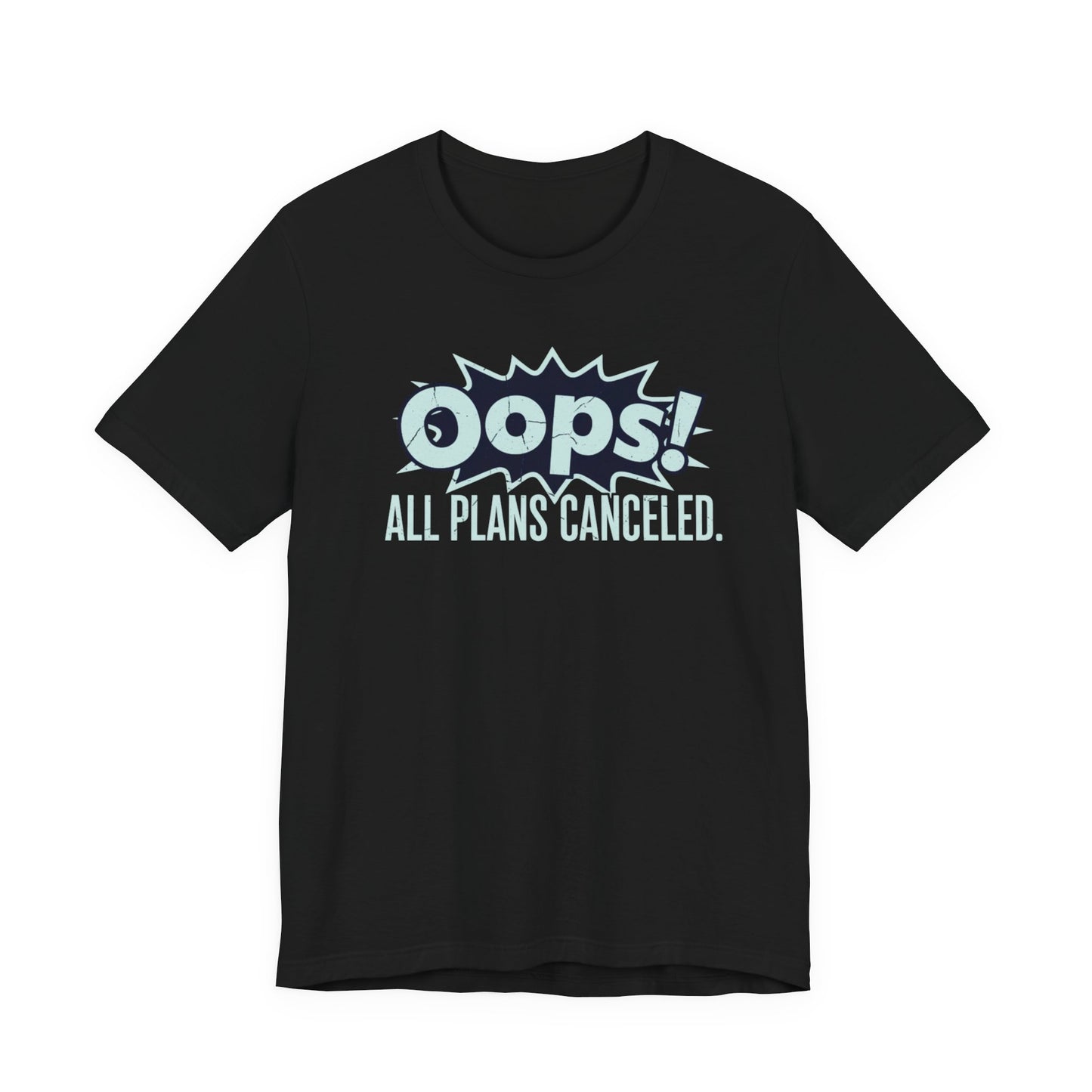 Black t-shirt with white text 'Oops! All plans canceled.' on a white background