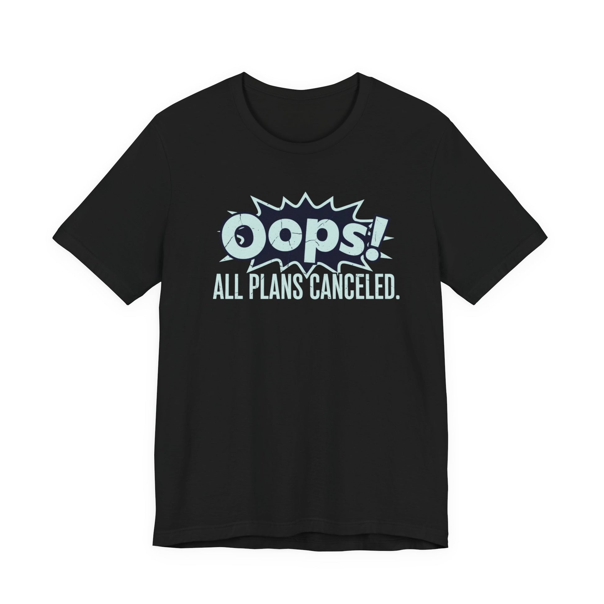 Black t-shirt with white text 'Oops! All plans canceled.' on a white background