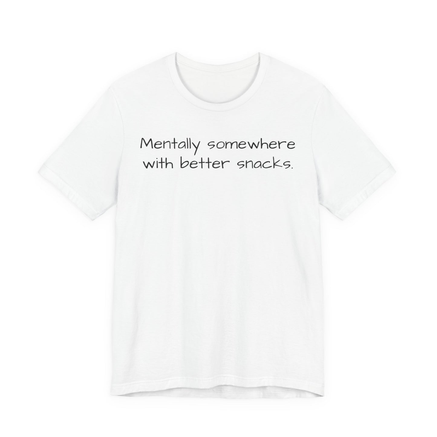 White t-shirt with text 'Mentally somewhere with better snacks' on a white background