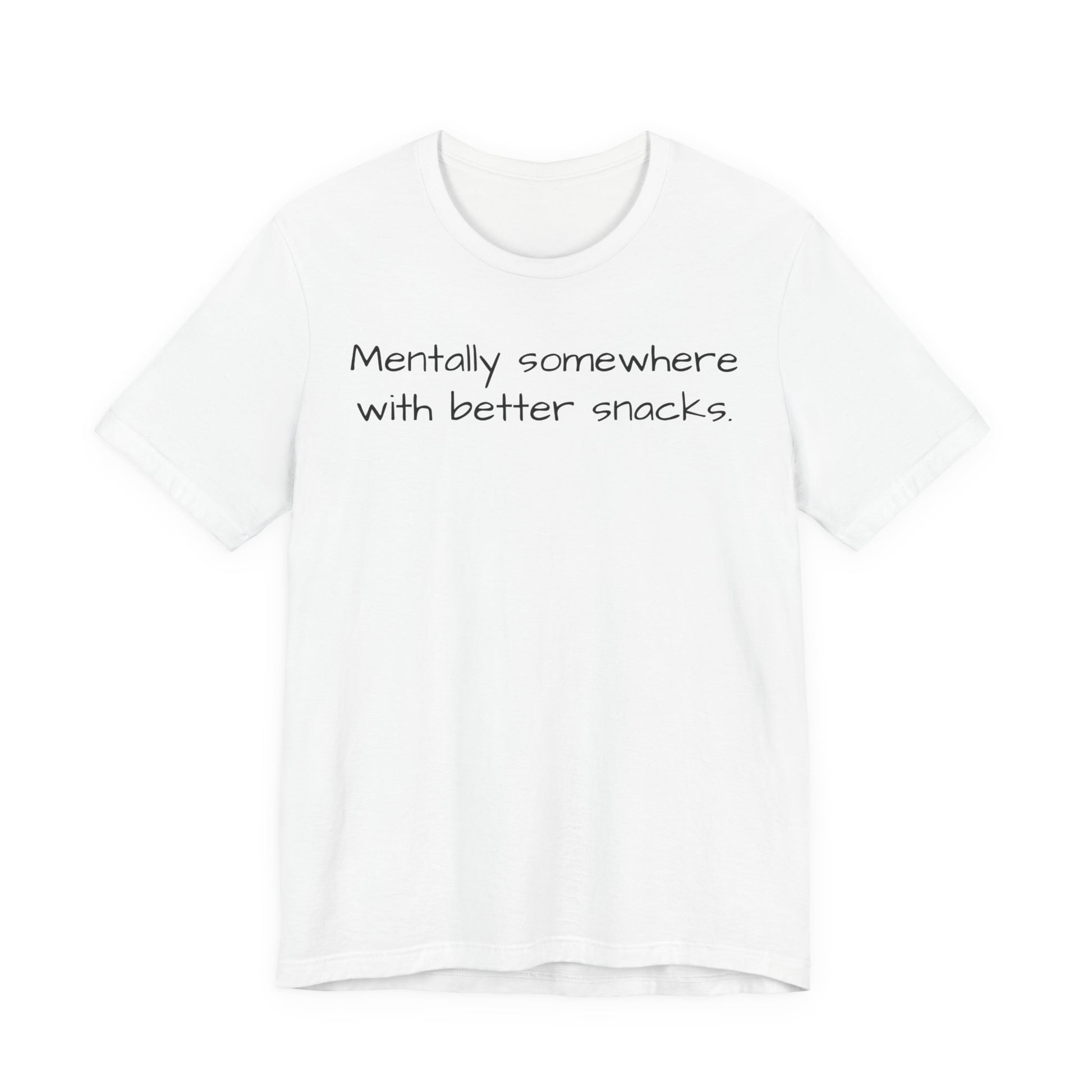 White t-shirt with text 'Mentally somewhere with better snacks' on a white background