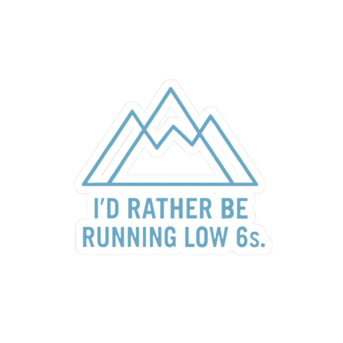 Blue mountain graphic with text 'I'd Rather Be Running Low 6s' on a white background