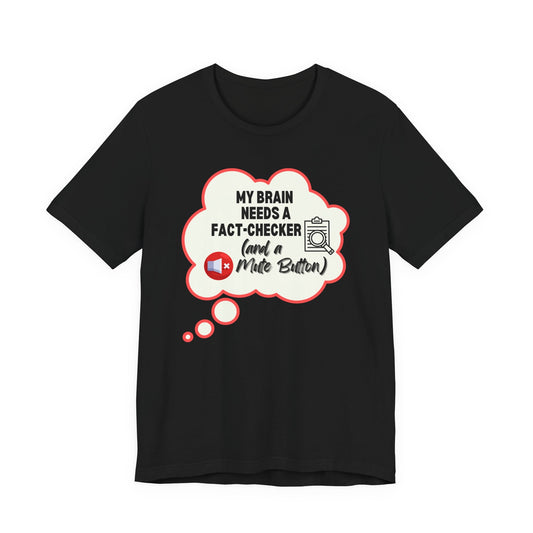 Black t-shirt with a graphic and text 'My brain needs a fact-checker (and a mute button)' on a white background