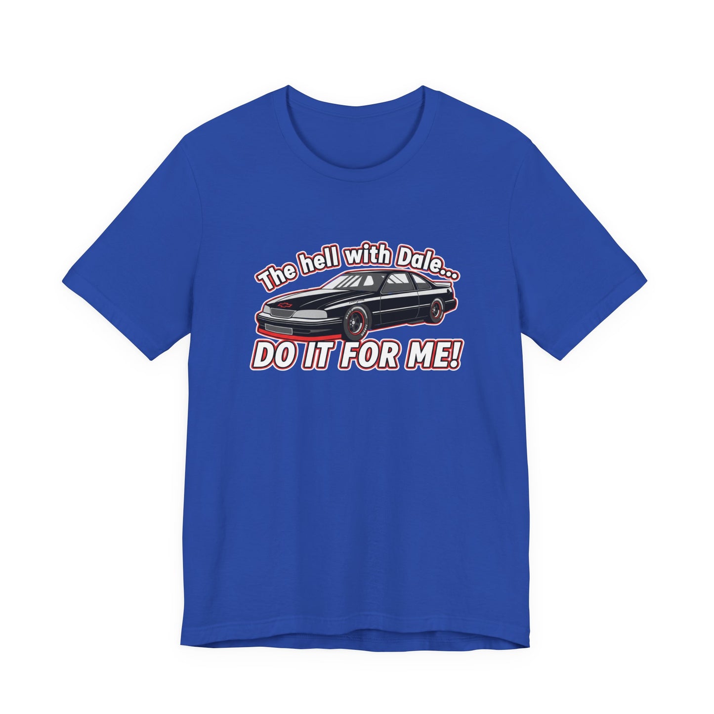 Blue t-shirt with graphic design and text  'The hell with Dale Do it for me' on a white background