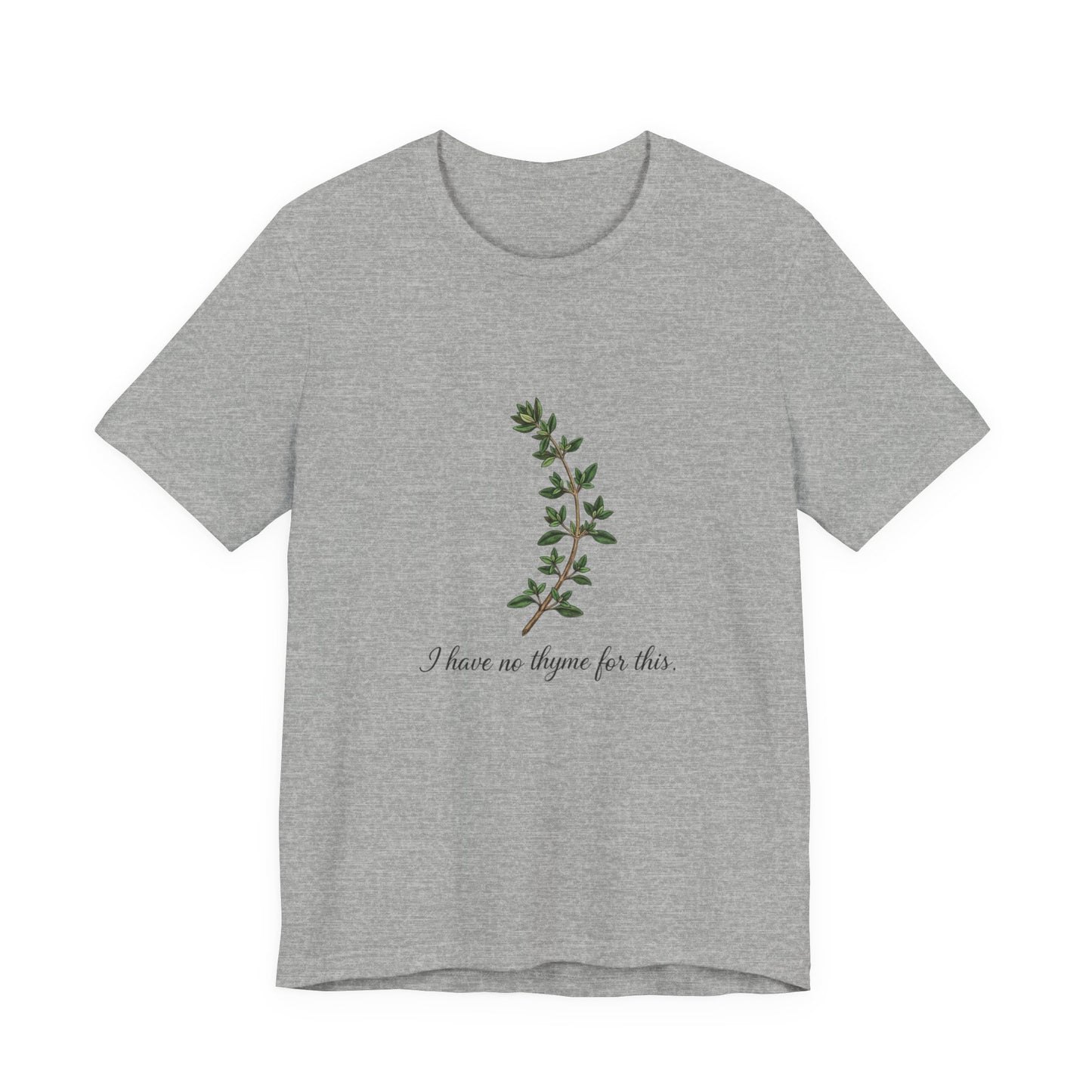 Gray t-shirt with a thyme plant design and text 'I have no thyme for this' on a white background