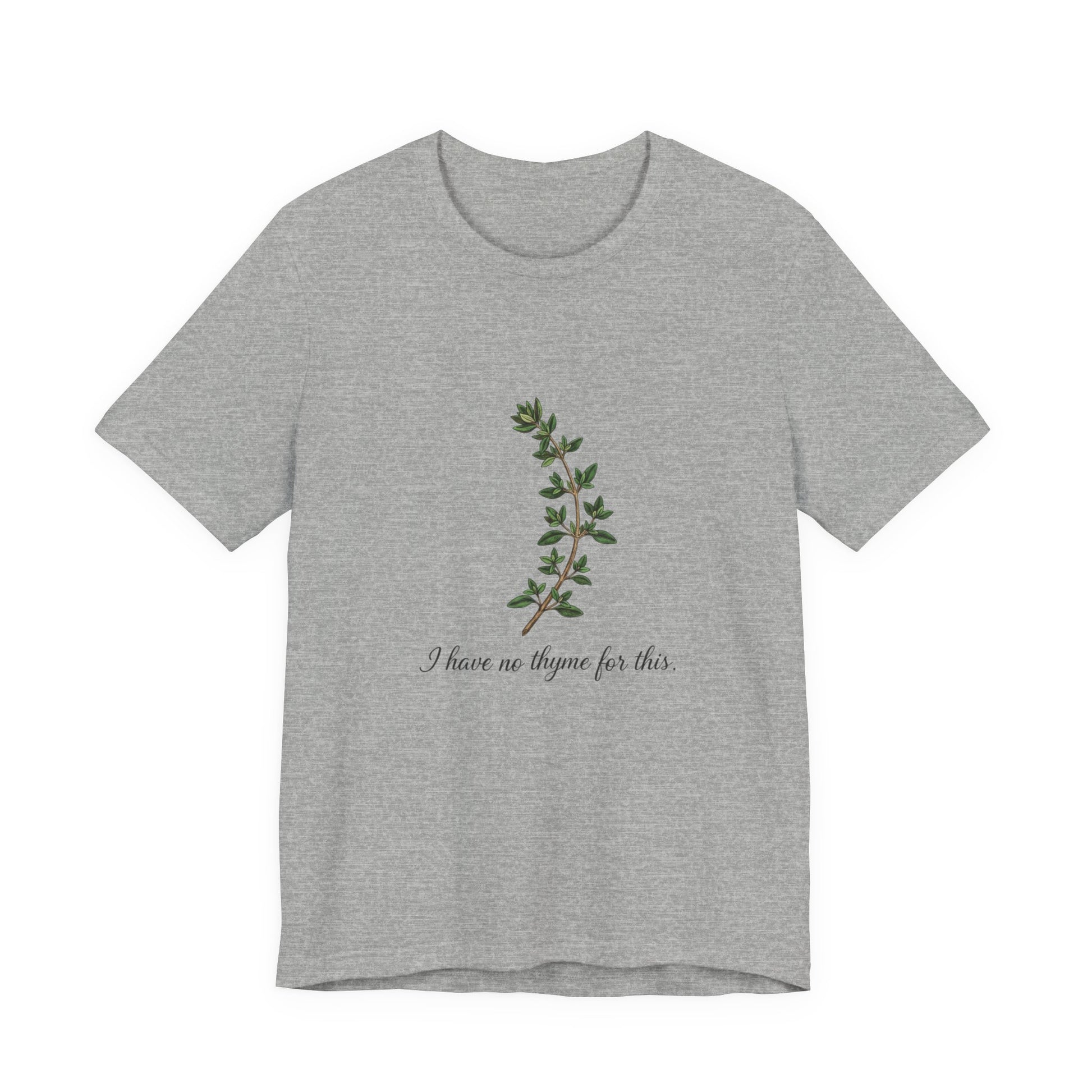 Gray t-shirt with a thyme plant design and text 'I have no thyme for this' on a white background