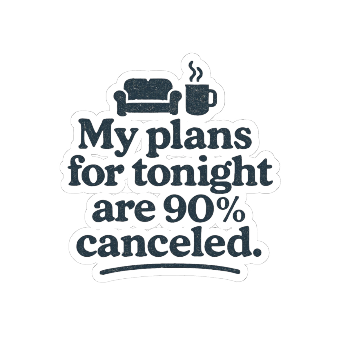 Sticker with text 'My plans for tonight are 90% canceled.' featuring a couch and coffee cup icon on a white background.