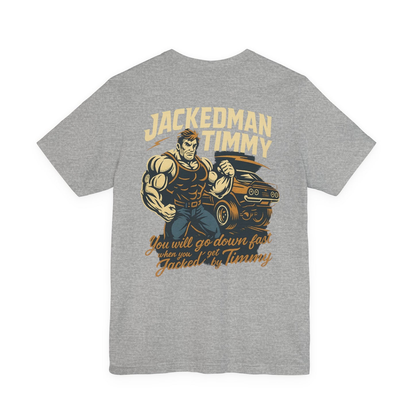 Gray t-shirt with a graphic of a muscular man and text 'Jackedman Timmy You will go down fast when you get Jacked by Timmy' on the back, on a white background.