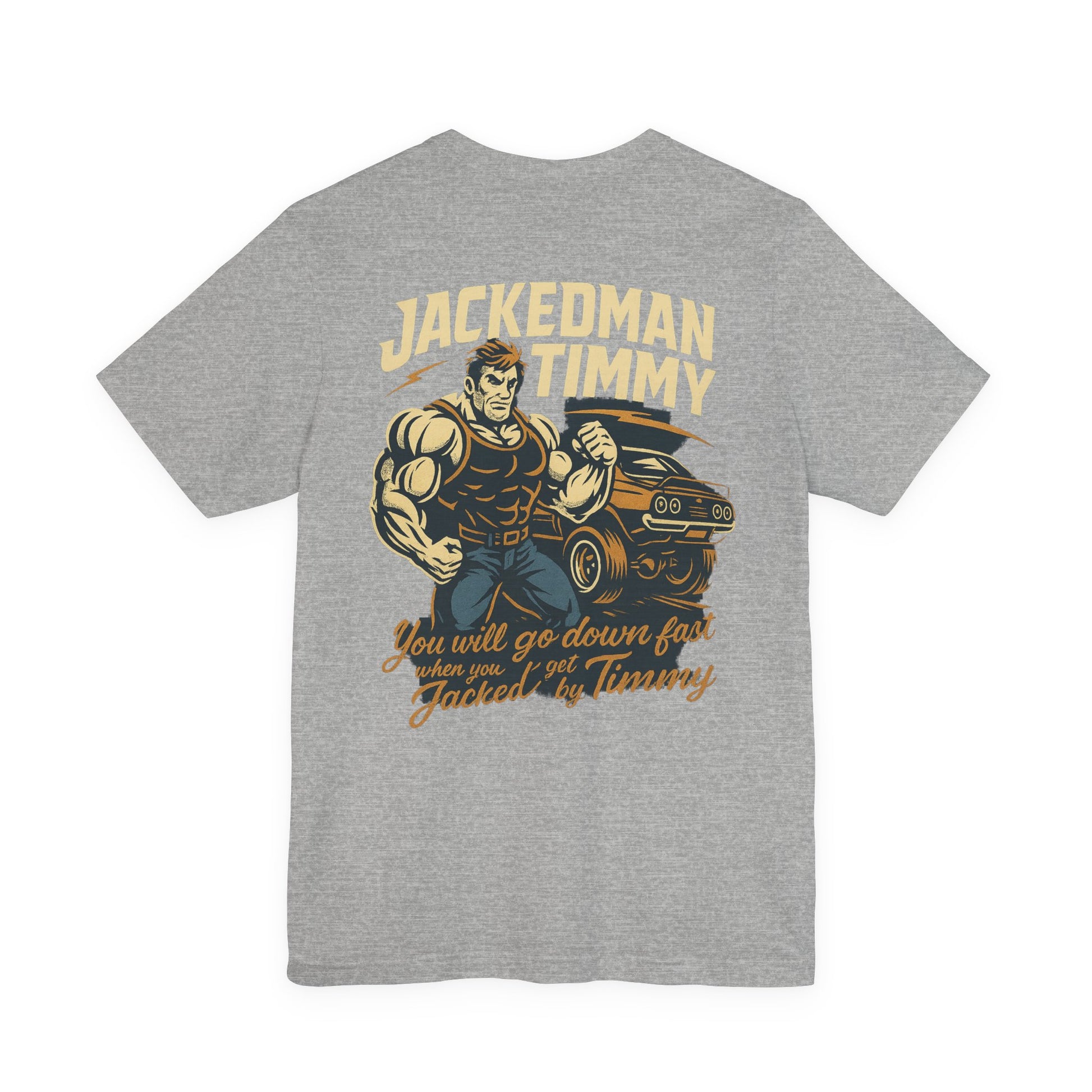 Gray t-shirt with a graphic of a muscular man and text 'Jackedman Timmy You will go down fast when you get Jacked by Timmy' on the back, on a white background.