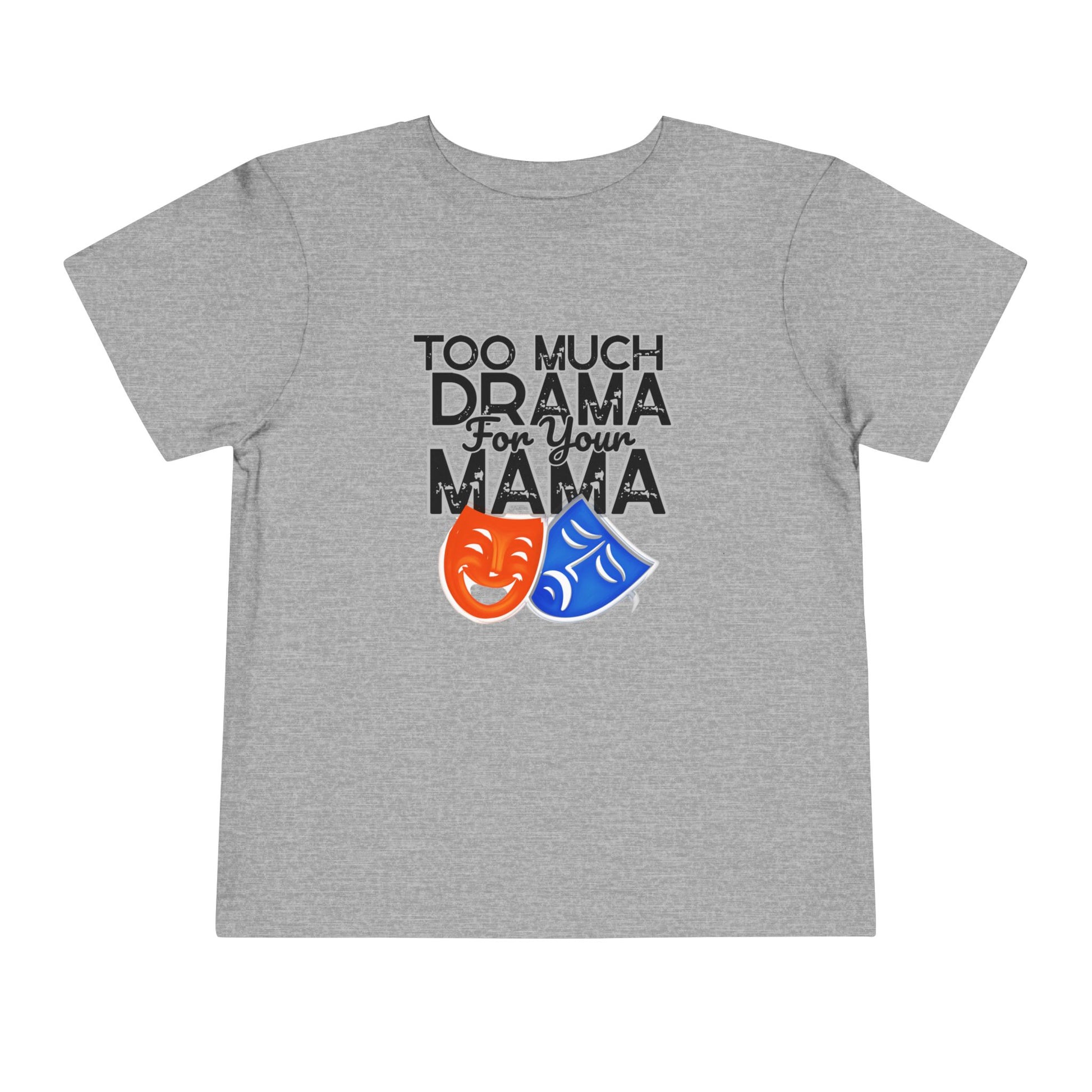 Gray t-shirt with 'Too Much Drama for Your Mama' text and theater masks on a white background