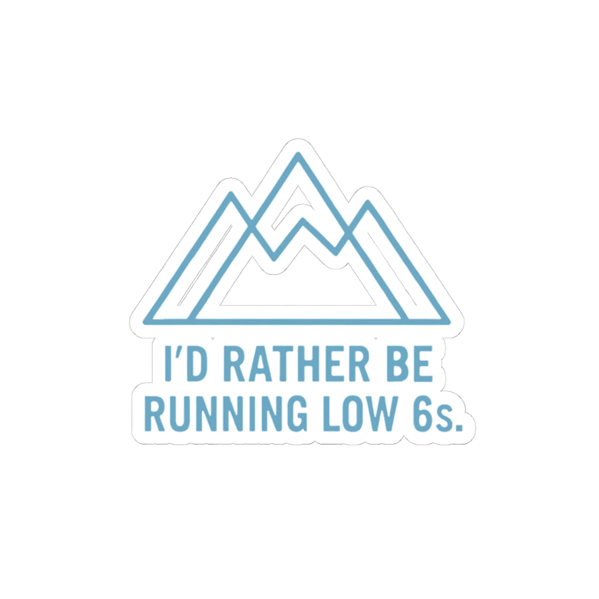 Sticker with mountain design and text 'I'd rather be running low 6s.' on a white background