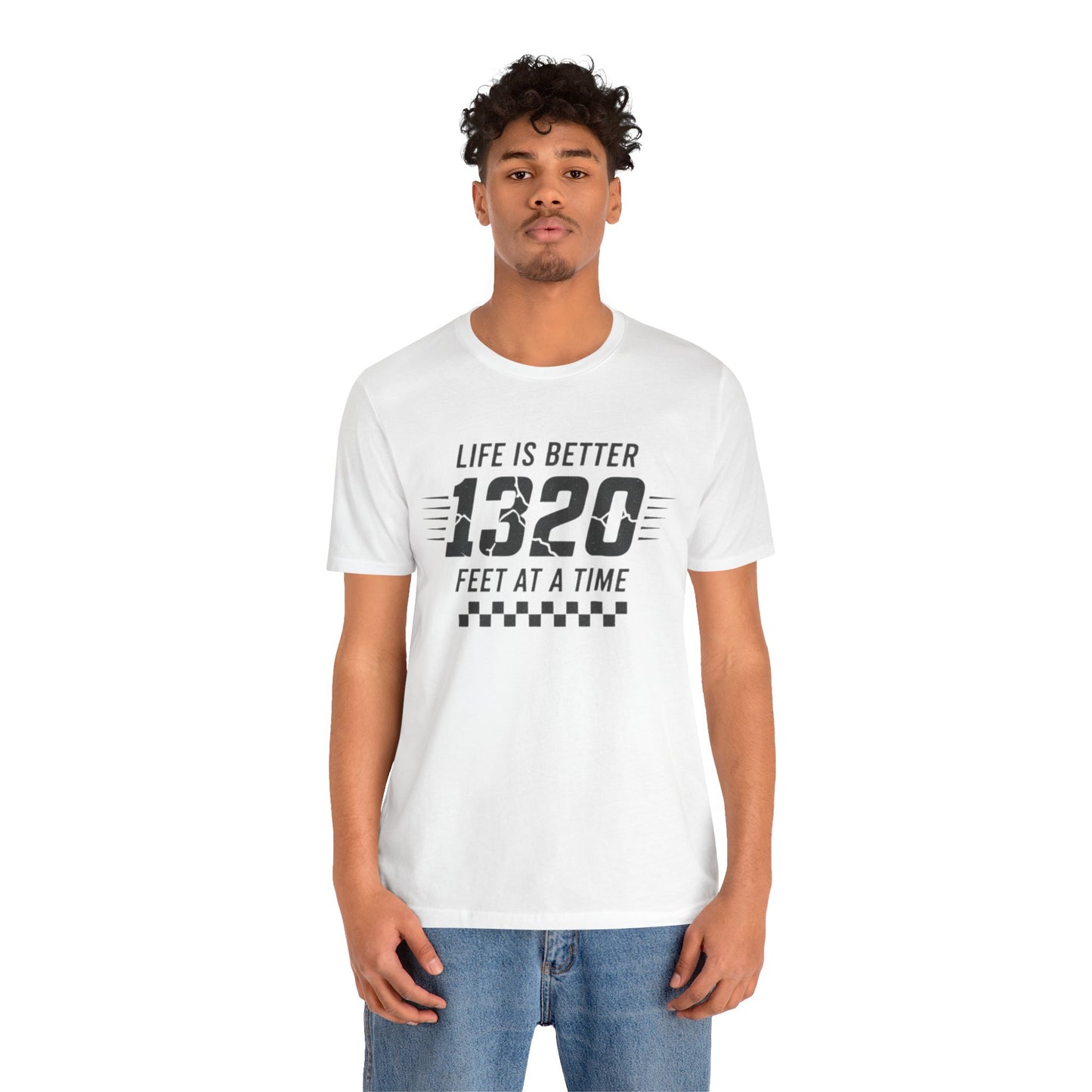 Person wearing a white t-shirt with text 'Life is better 1320 feet at a time' on a white background