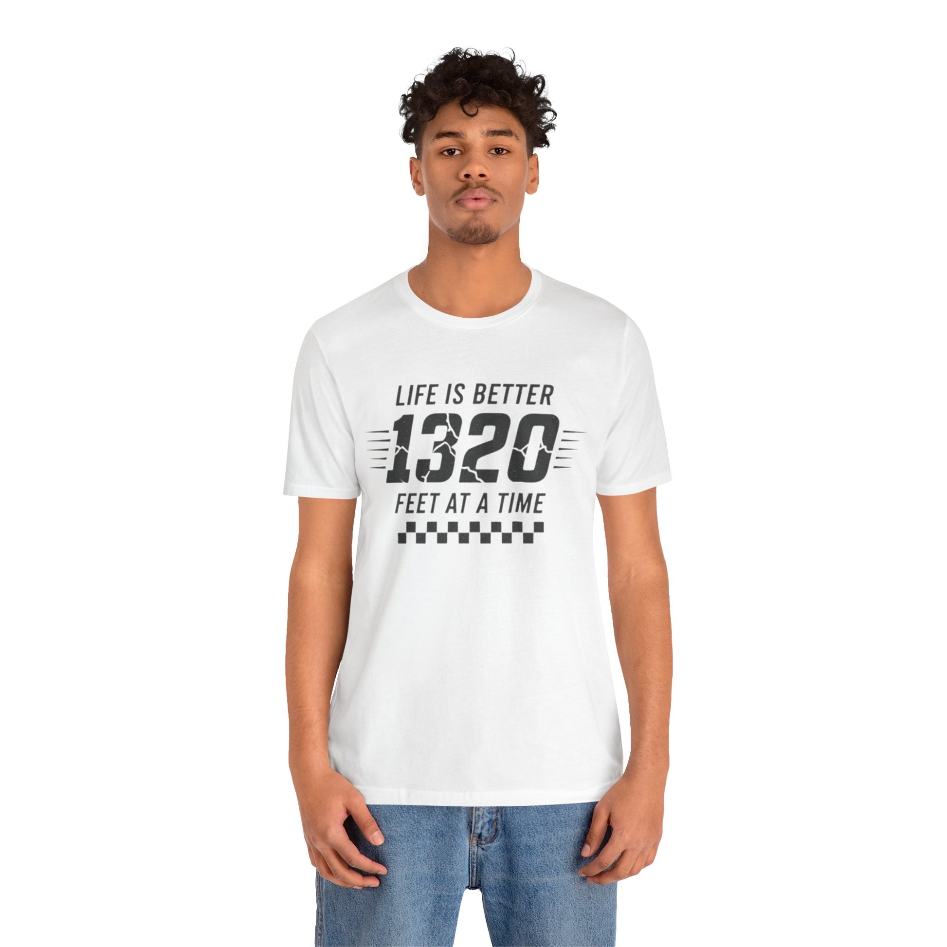 Person wearing a white t-shirt with text 'Life is better 1320 feet at a time' on a white background