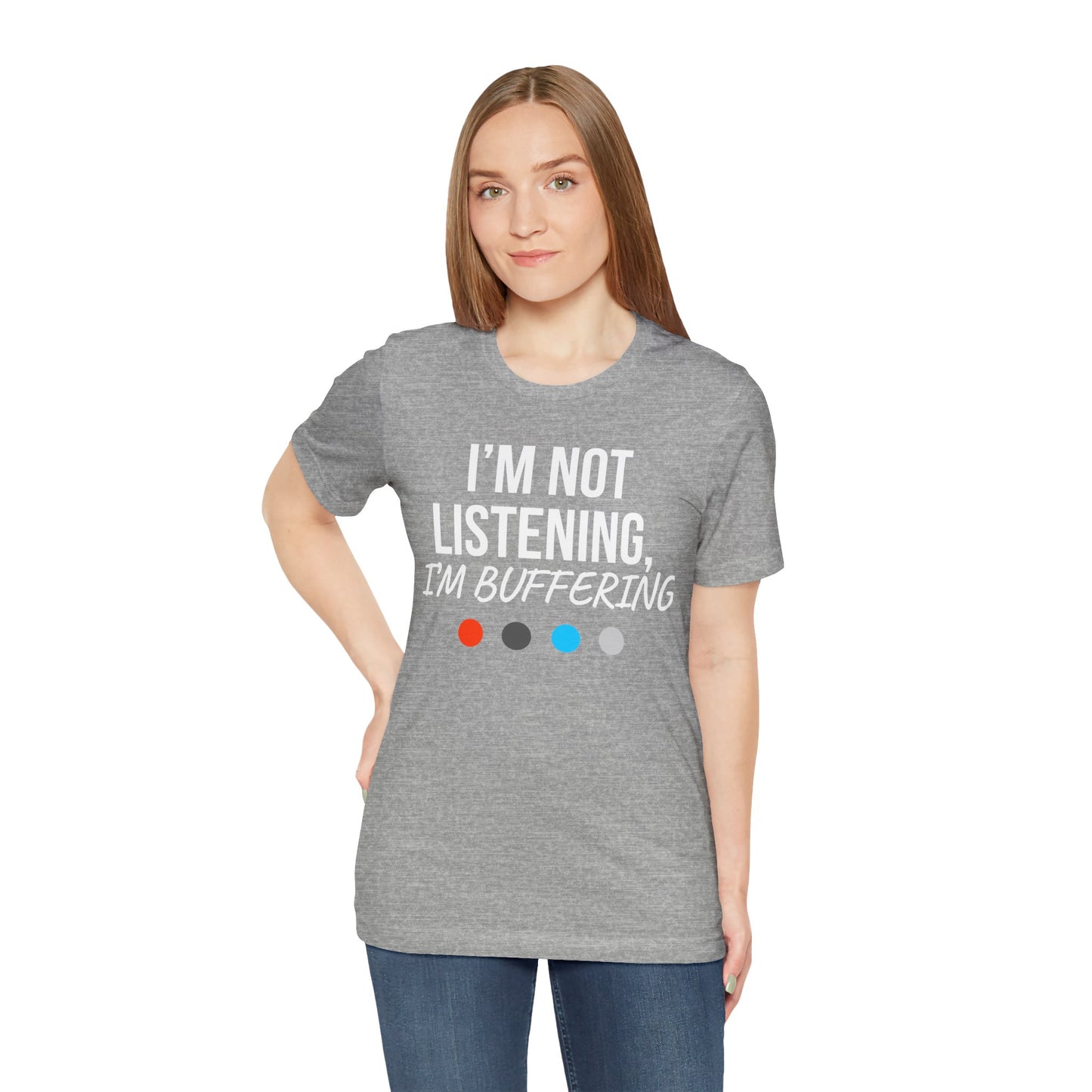 Woman wearing a gray t-shirt with 'I'm Not Listening, I'm Buffering' text on a white background