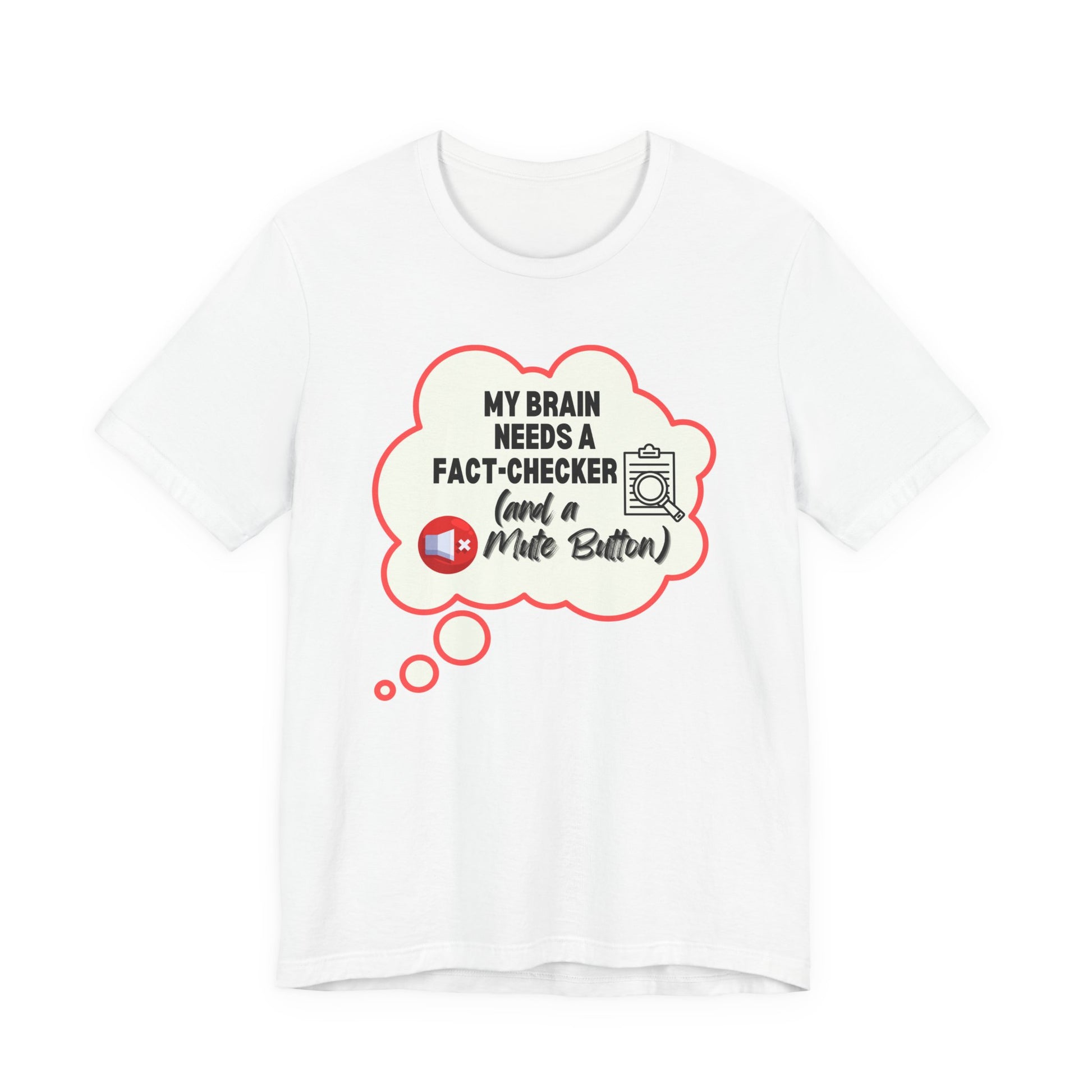 White t-shirt with a graphic and text 'My brain needs a fact-checker (and a mute button)' on a white background