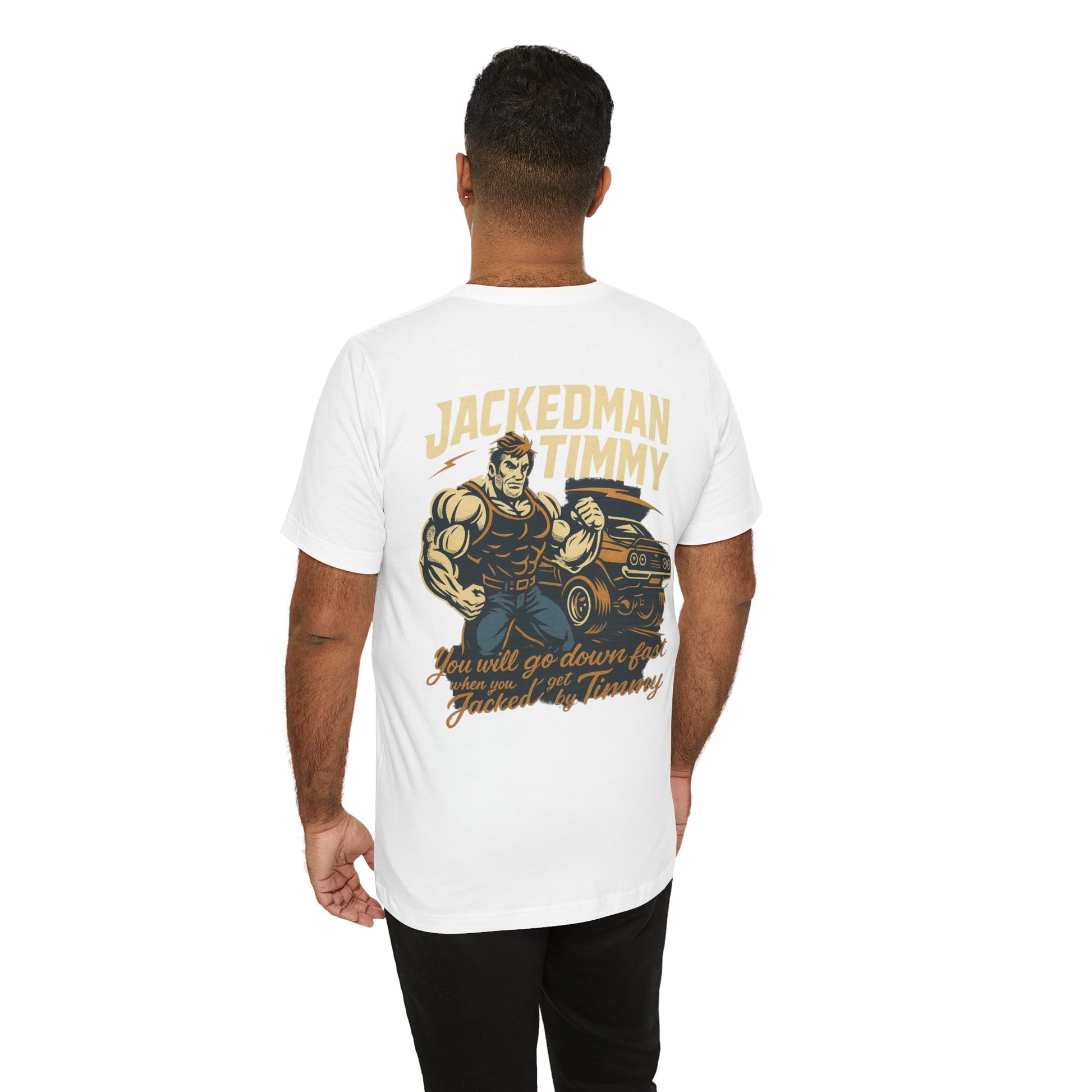Man wearing a white t-shirt with a graphic design on the back, featuring  'Jackedman Timmy You will go down fast when you get Jacked by Timmy' text and an illustration.