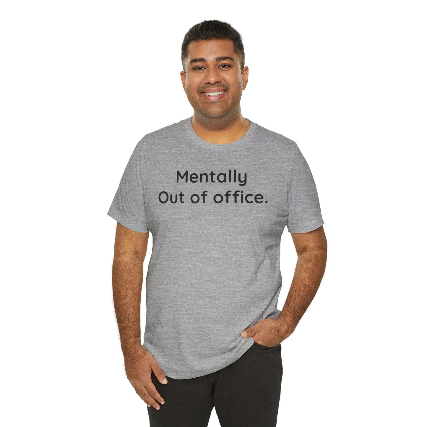 Man wearing a gray t-shirt with 'Mentally Out of Office' text on a white background