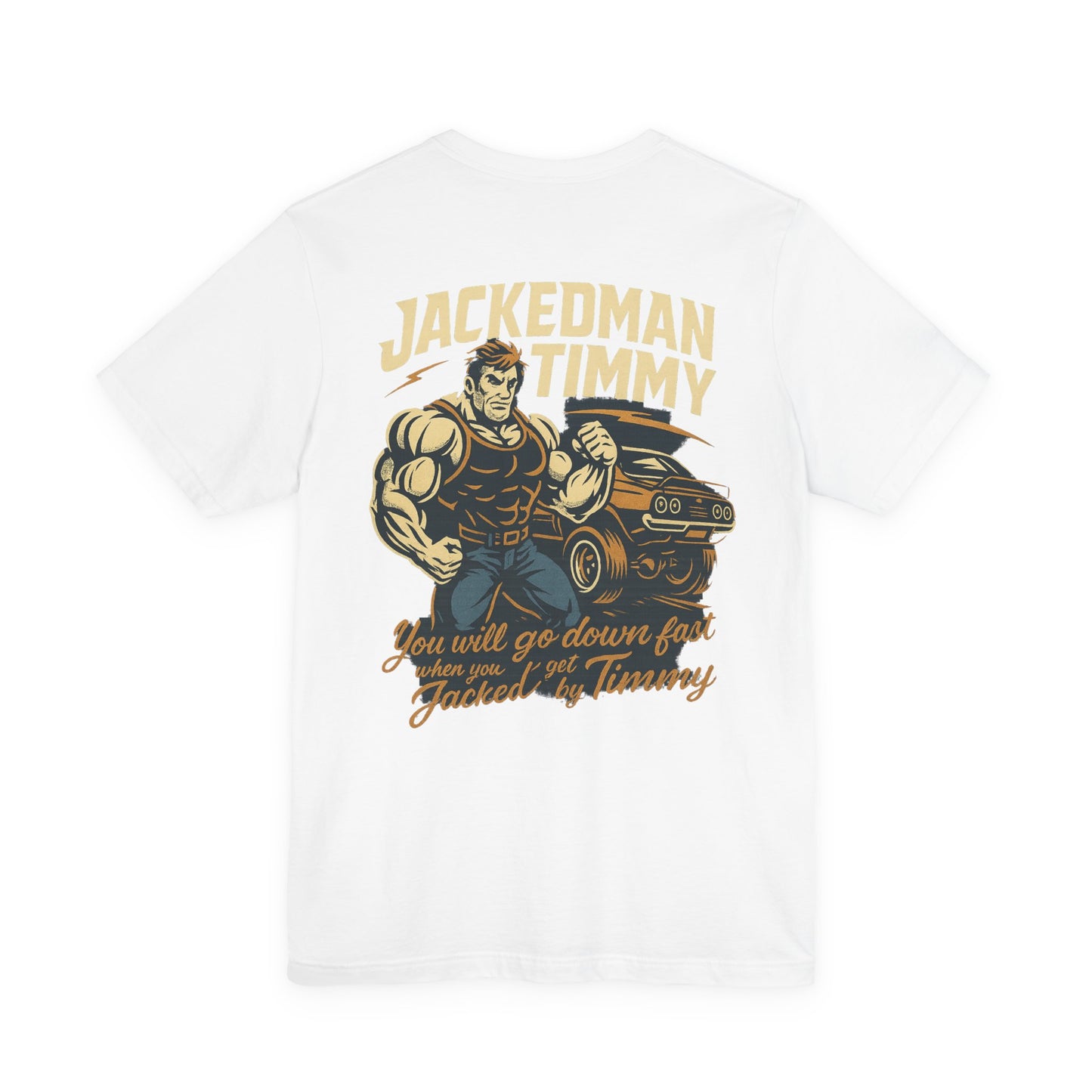 White t-shirt with a graphic of a muscular man and text 'Jackedman Timmy You will go down fast when you get Jacked by Timmy' on a white background